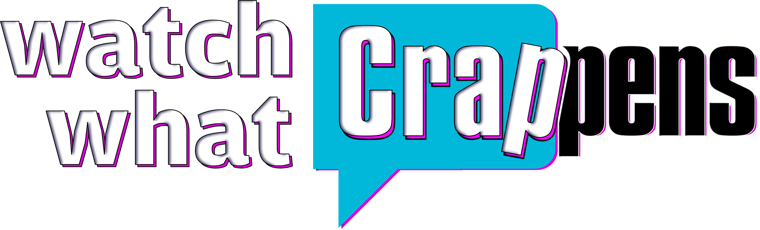 Colorful graphic text reading 'watch what crappens' with the word 'crap' in a blue speech bubble.
