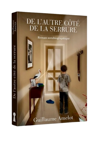 DE L'AUTRE COTE DE LA SERURRE - ROMAN AUTOBIOGRAPHIQUE - GUILLAUME AMELOT