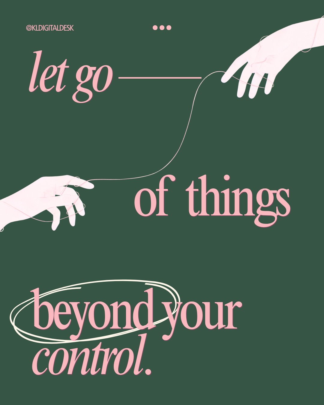 Graphic with pink text on a dark green background that reads, "let go of things beyond your control." Two white hands are holding a thread connecting them, symbolizing release or letting go.
