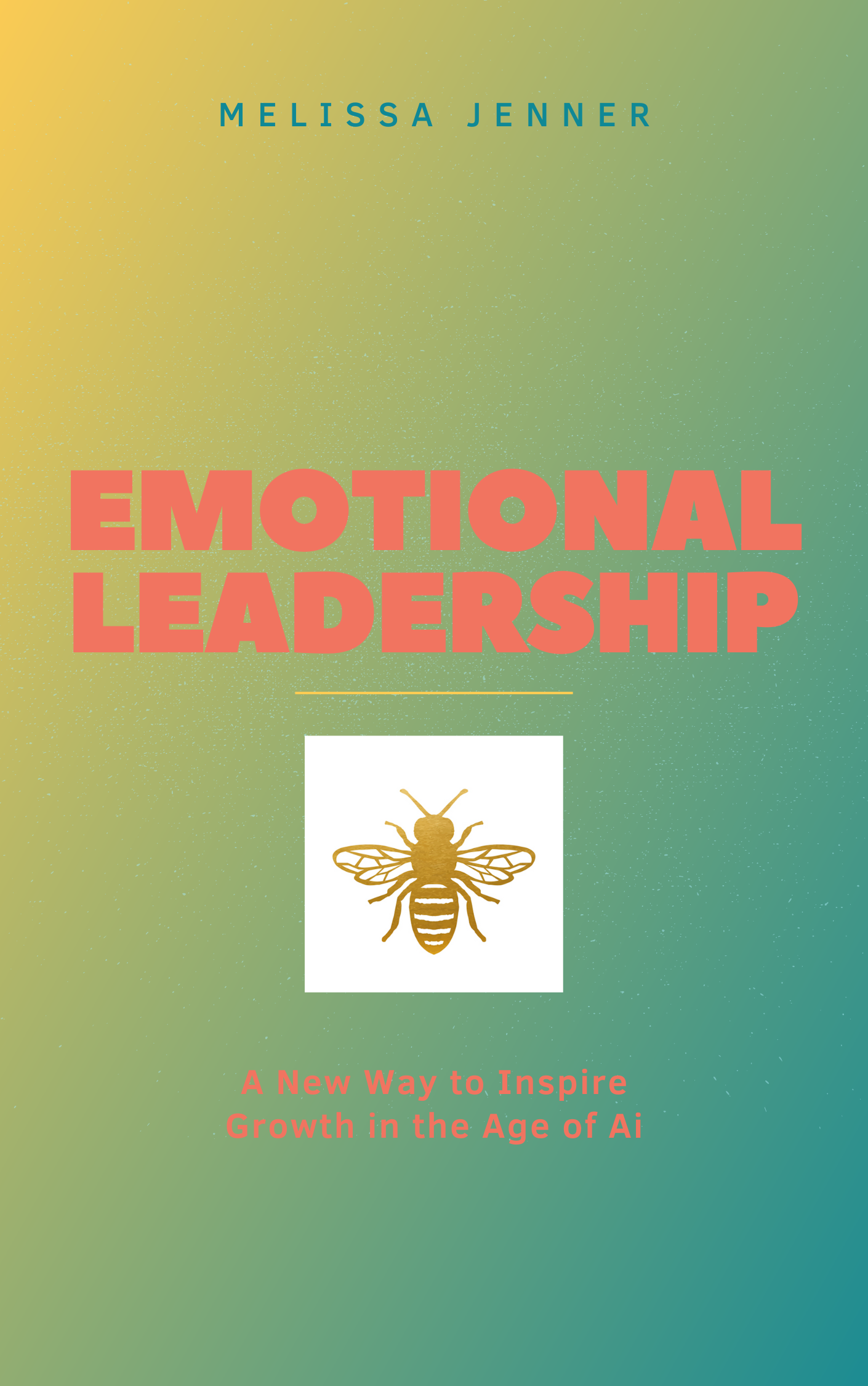 Book cover titled 'Emotional Leadership' by Melissa Jenner with a bee icon and tagline 'A New Way to Inspire Growth in the Age of AI' on a colorful, gradient background.
