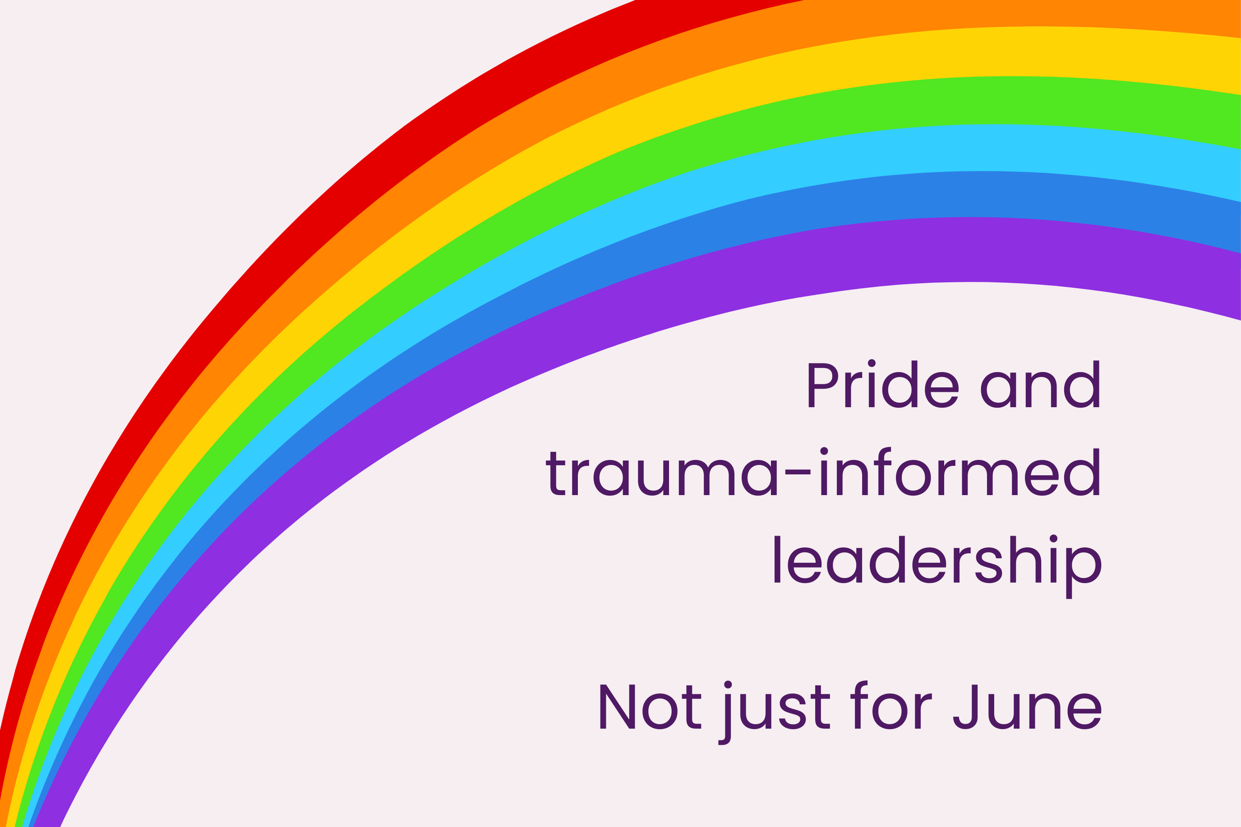 Why trauma-informed leadership is needed in Pride Month and beyond