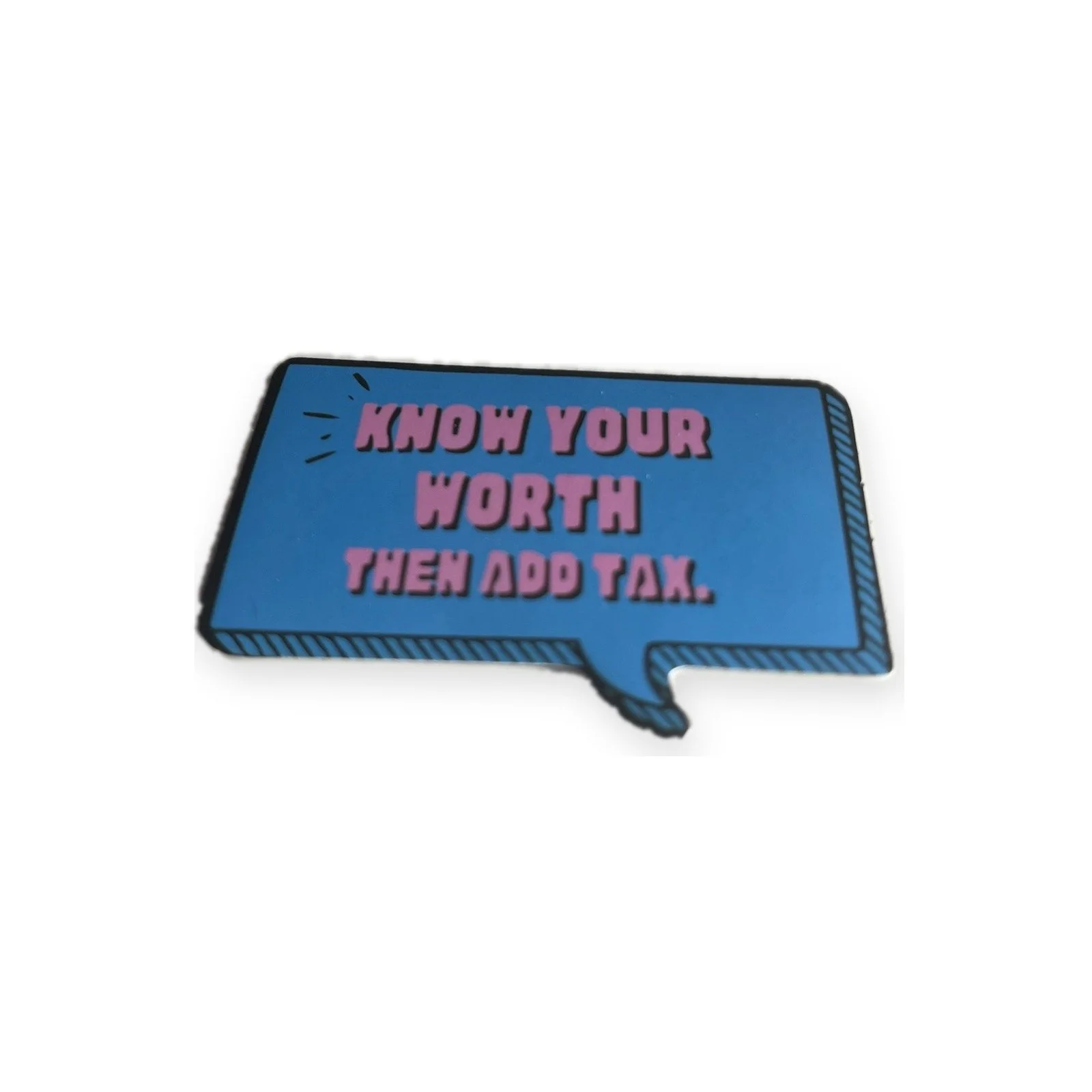 KNOW YOUR WORTH THEN ADD TAX.