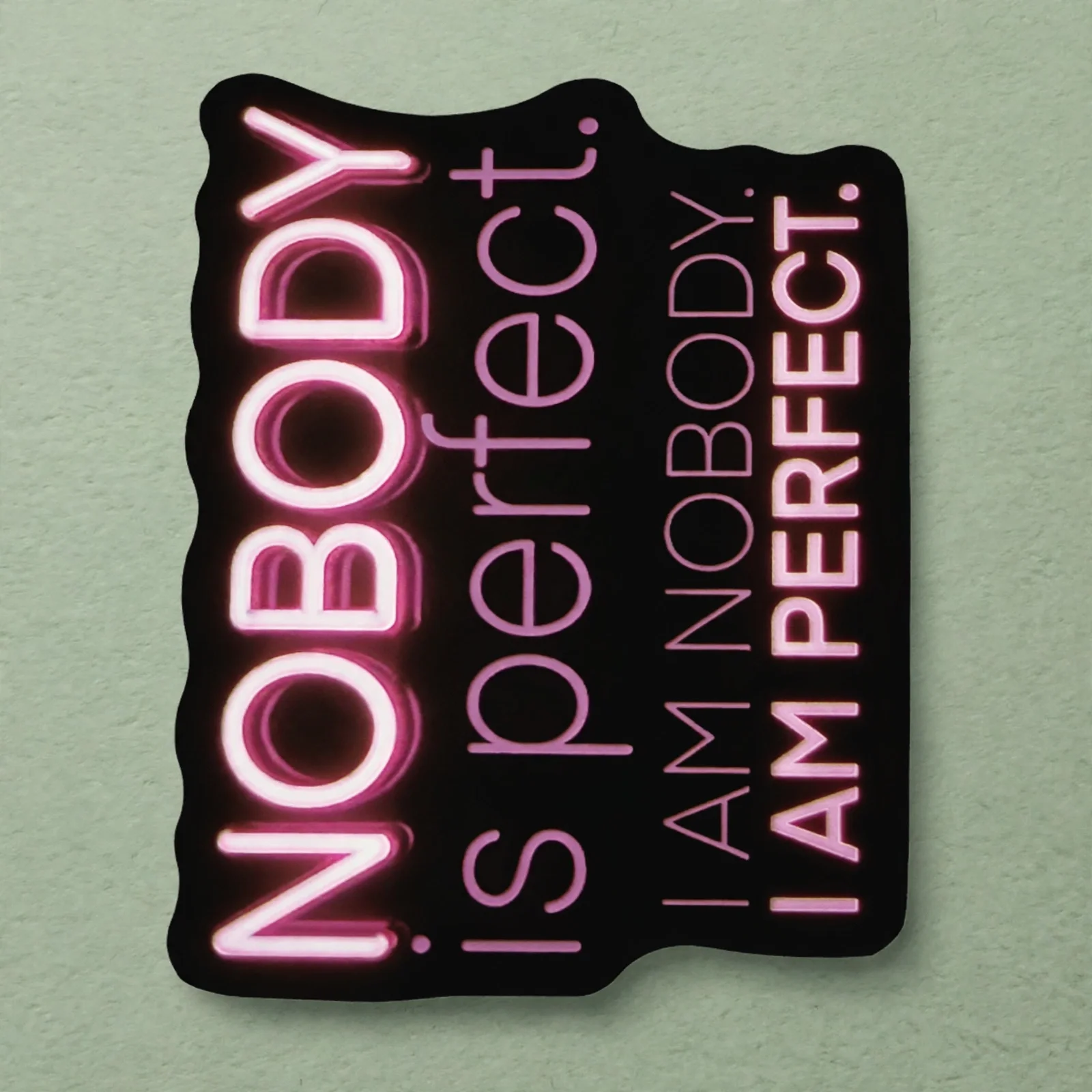 NOBODY is perfect. I AM NOBODY. I AM PERFECT.