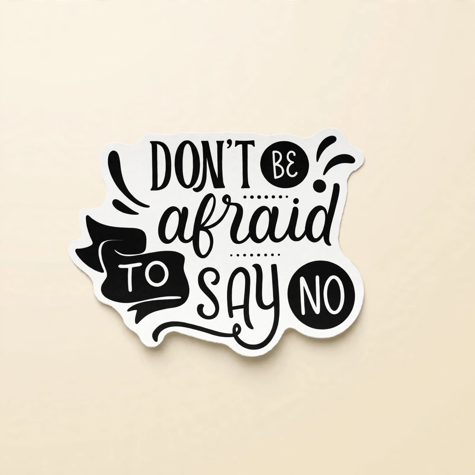 DON'T BE afraid TO SAY NO