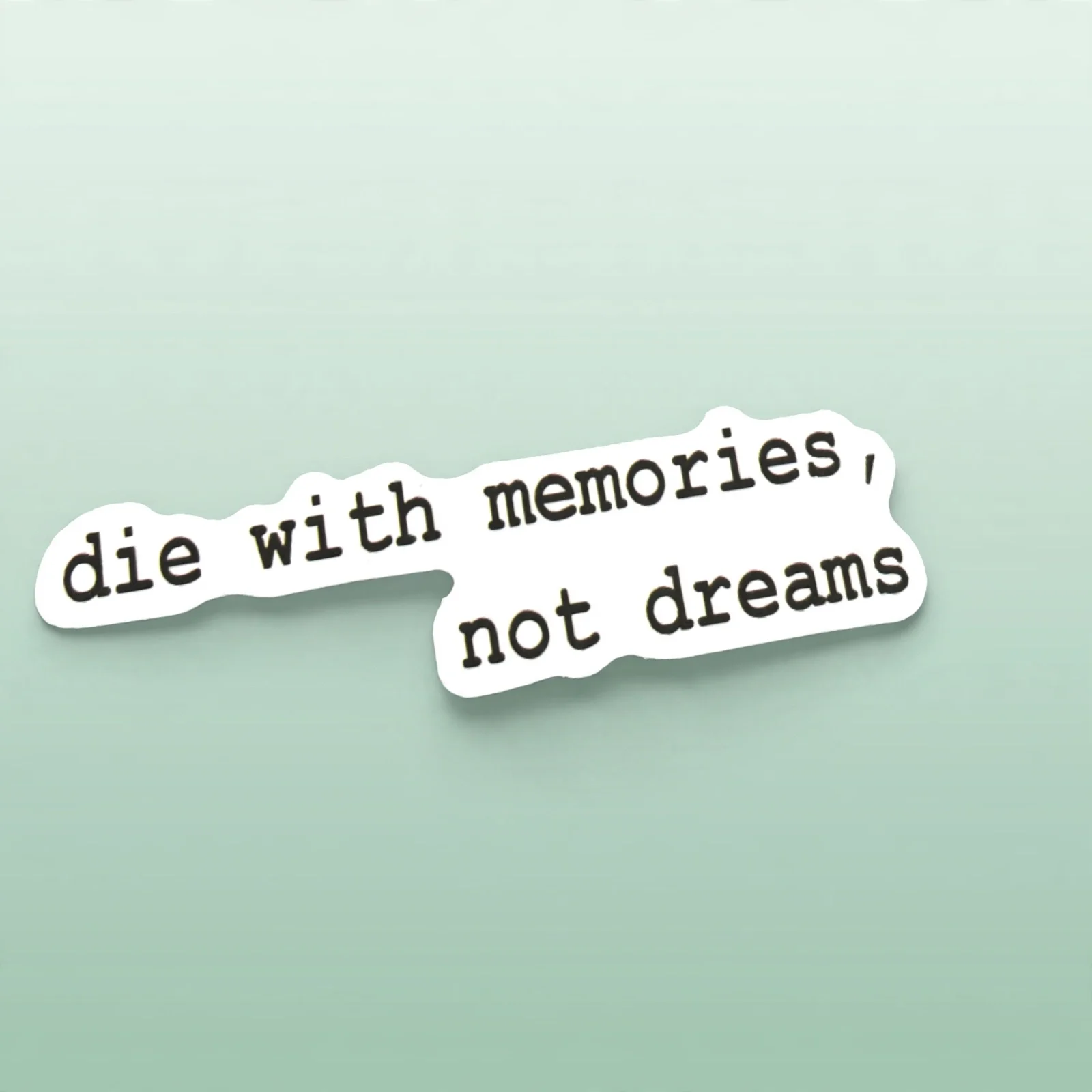 die with memories, not dreams