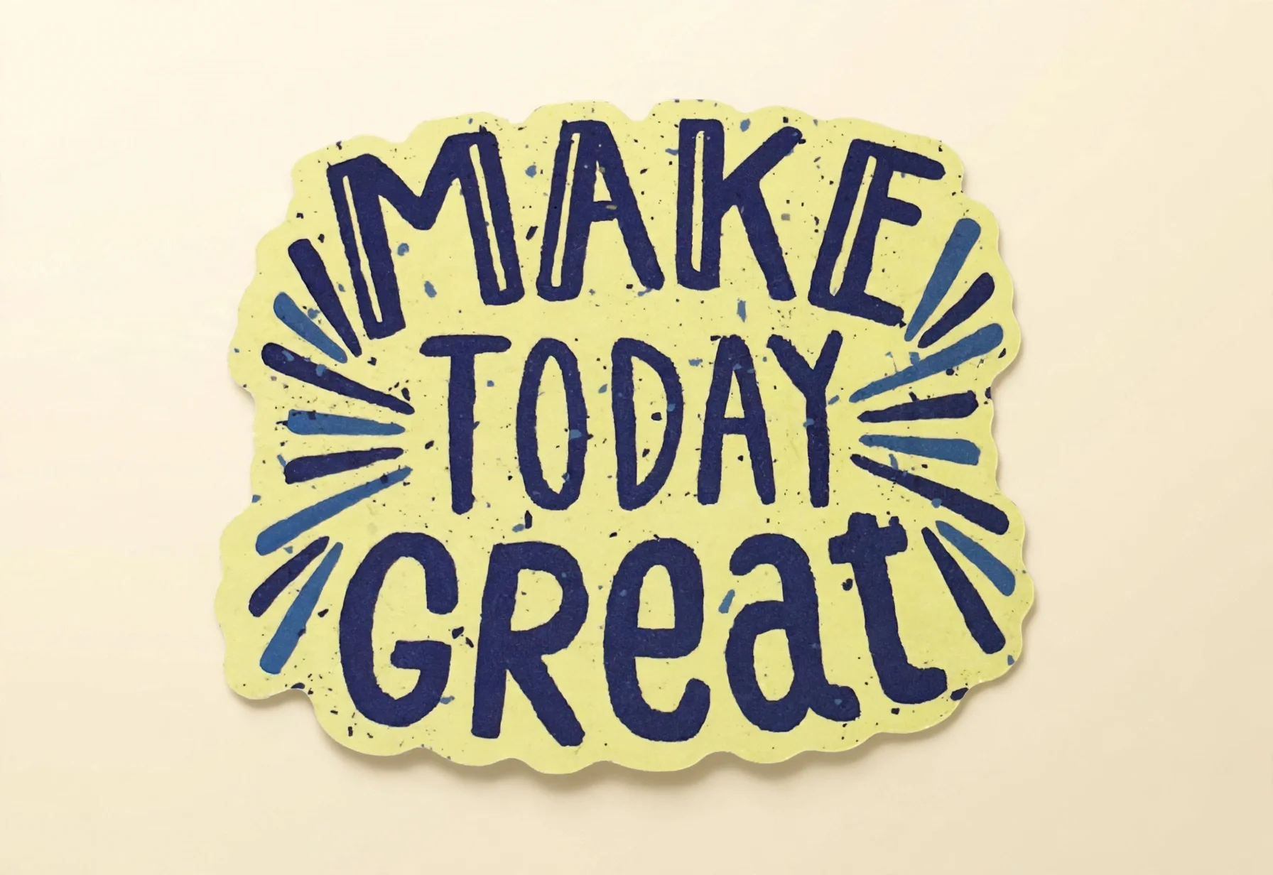 MAKE TODAY GREAT