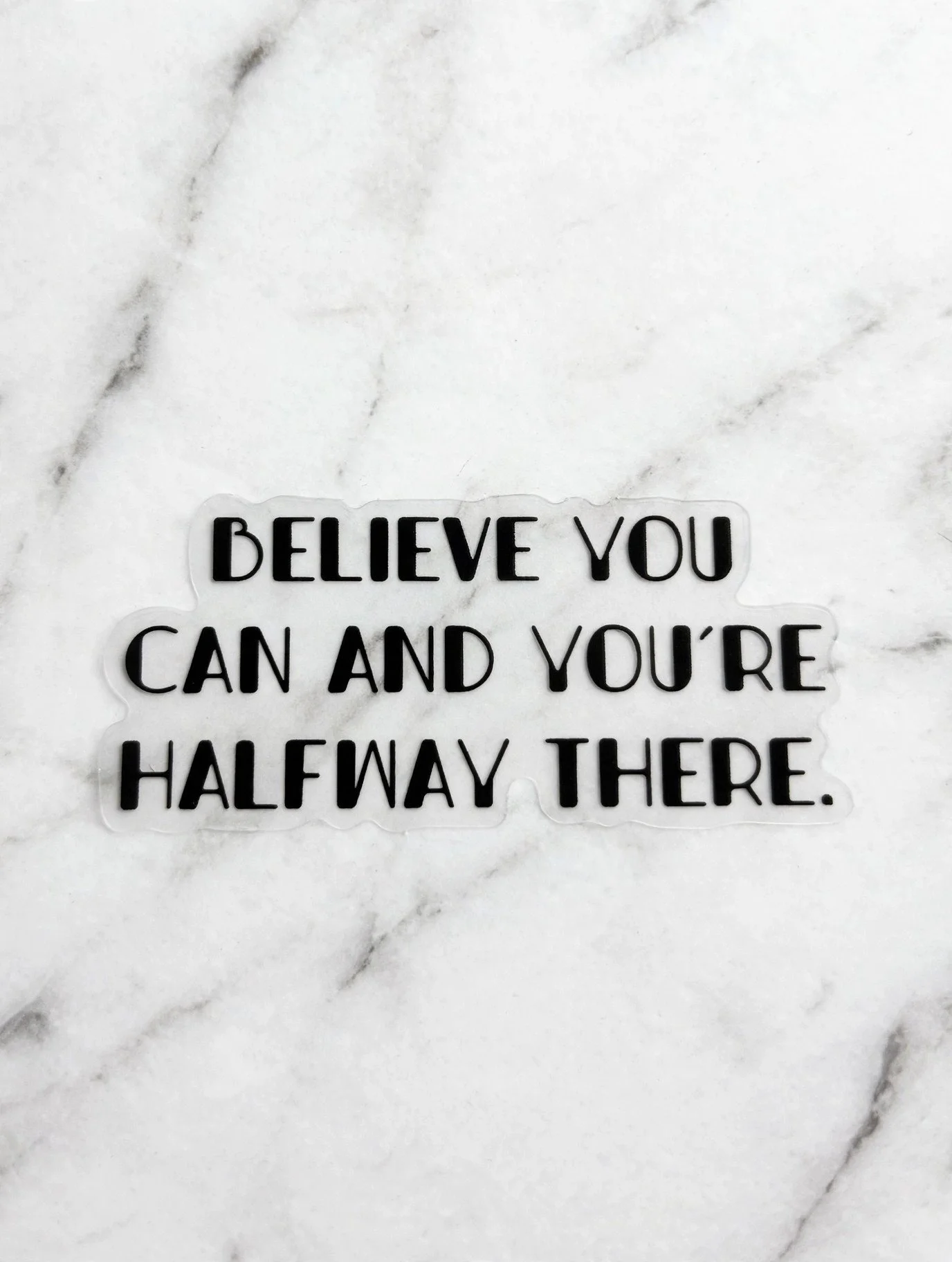 Believe You Can and you're halfway there