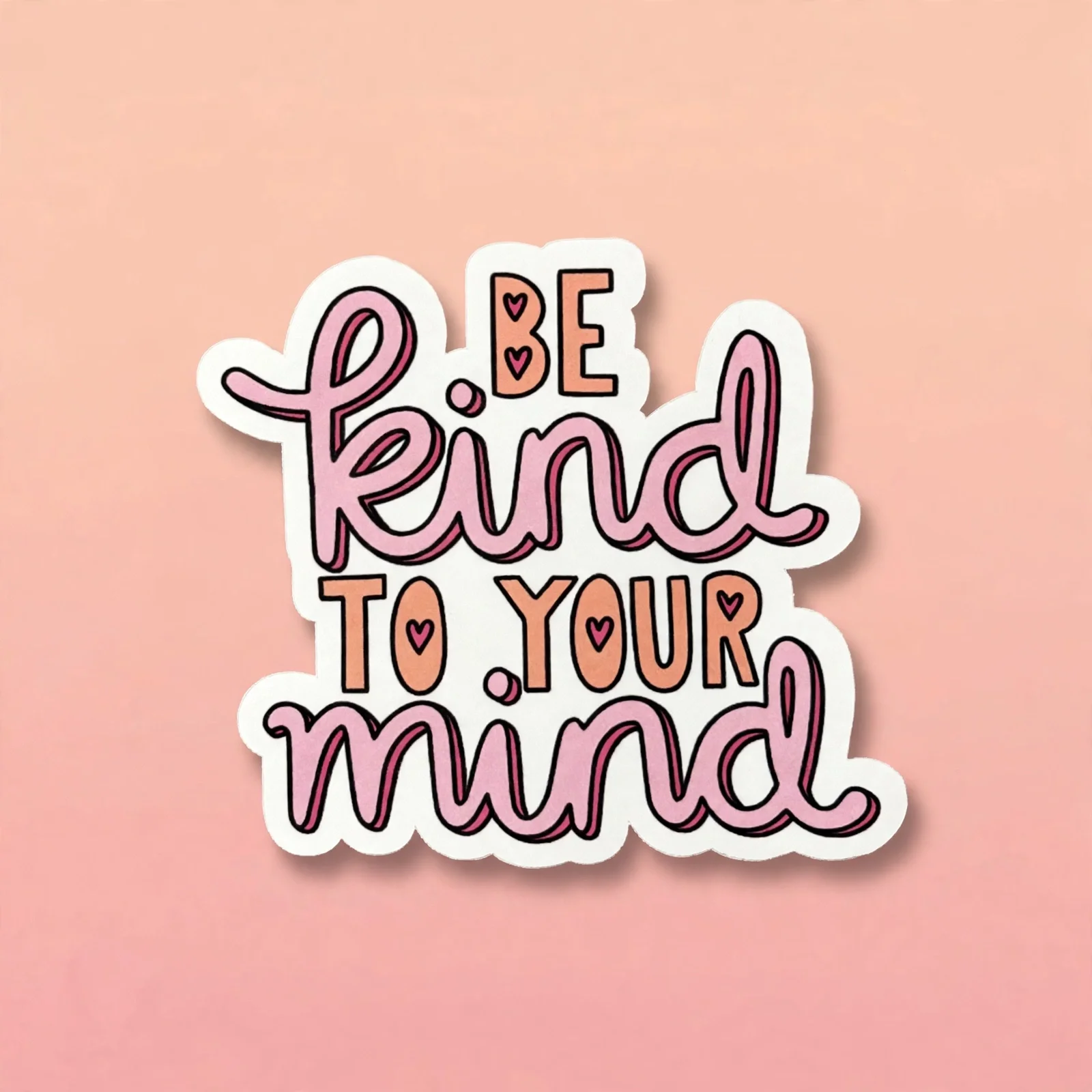 BE kind TO YOUR mind