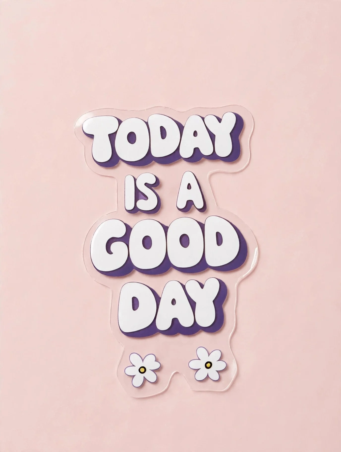 TODAY IS A GOOD DAY
