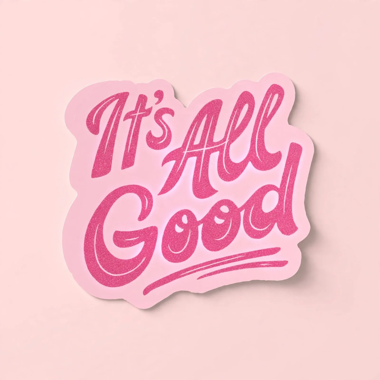 It's All Good (Pink Script)