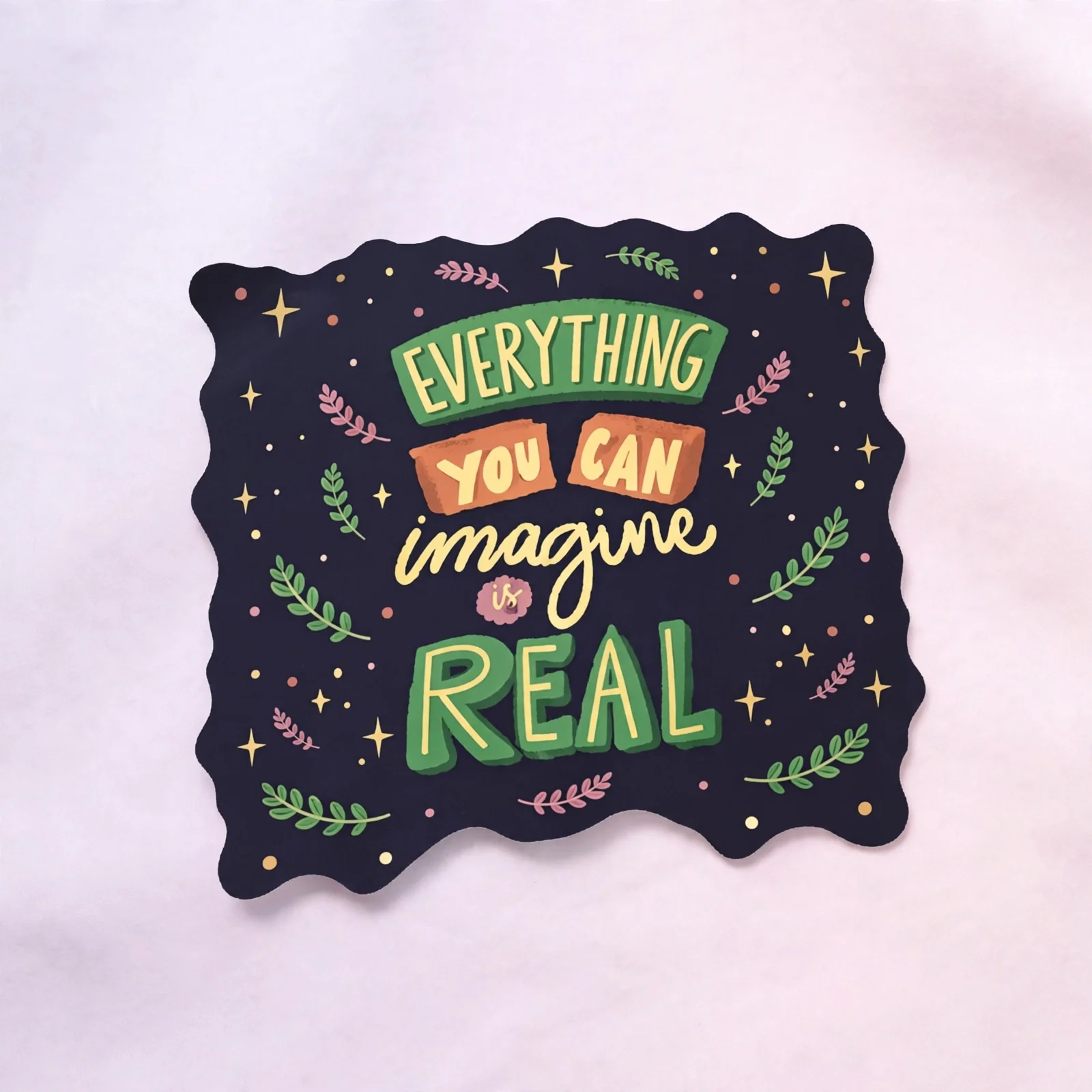 EVERYTHING YOU CAN imagine is REAL