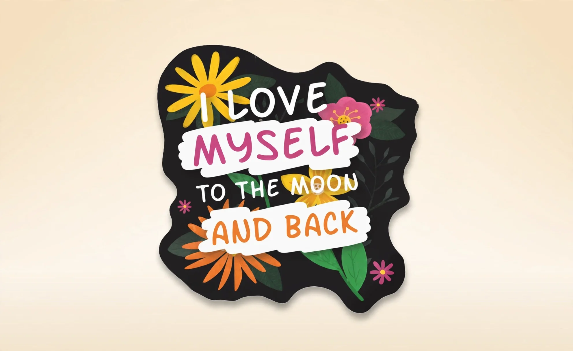 I LOVE MYSELF TO THE MOON AND BACK