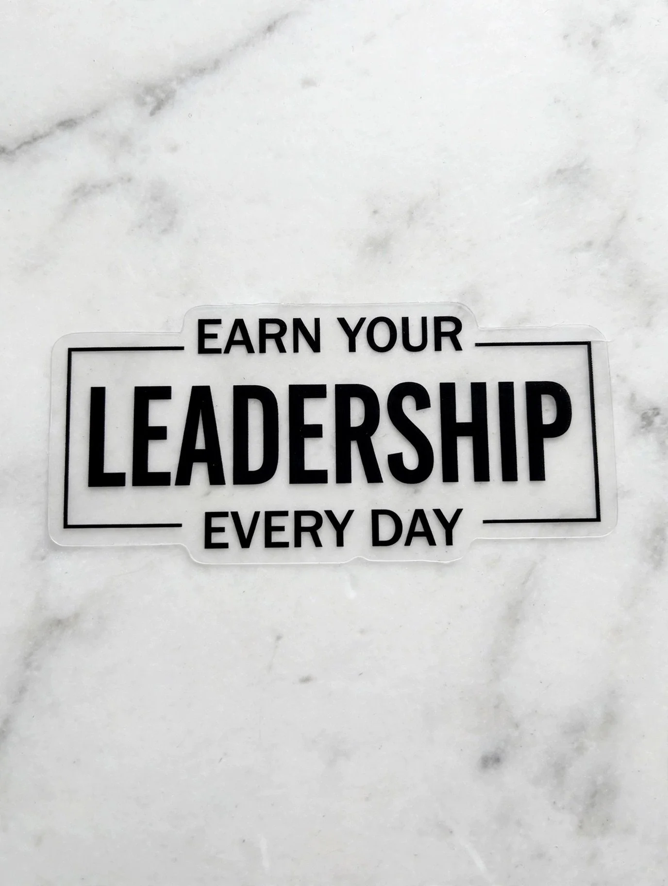 Earn Your Leadership Every Day