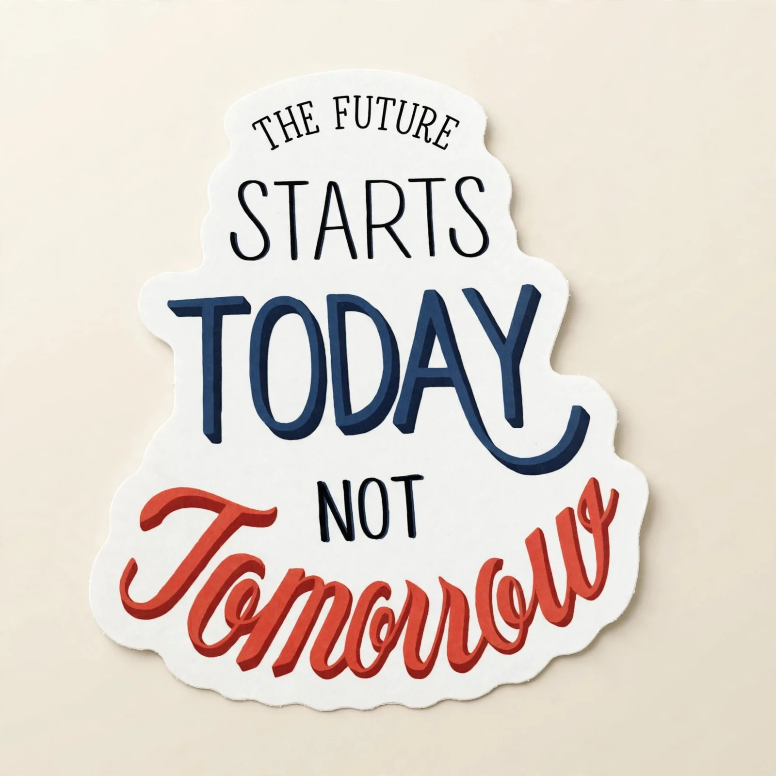 THE FUTURE STARTS TODAY NOT Tomorrow