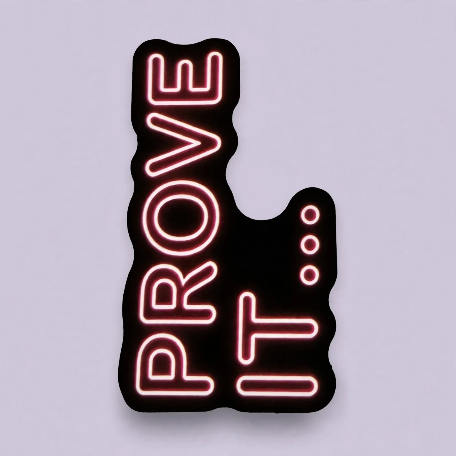 PROVE IT...