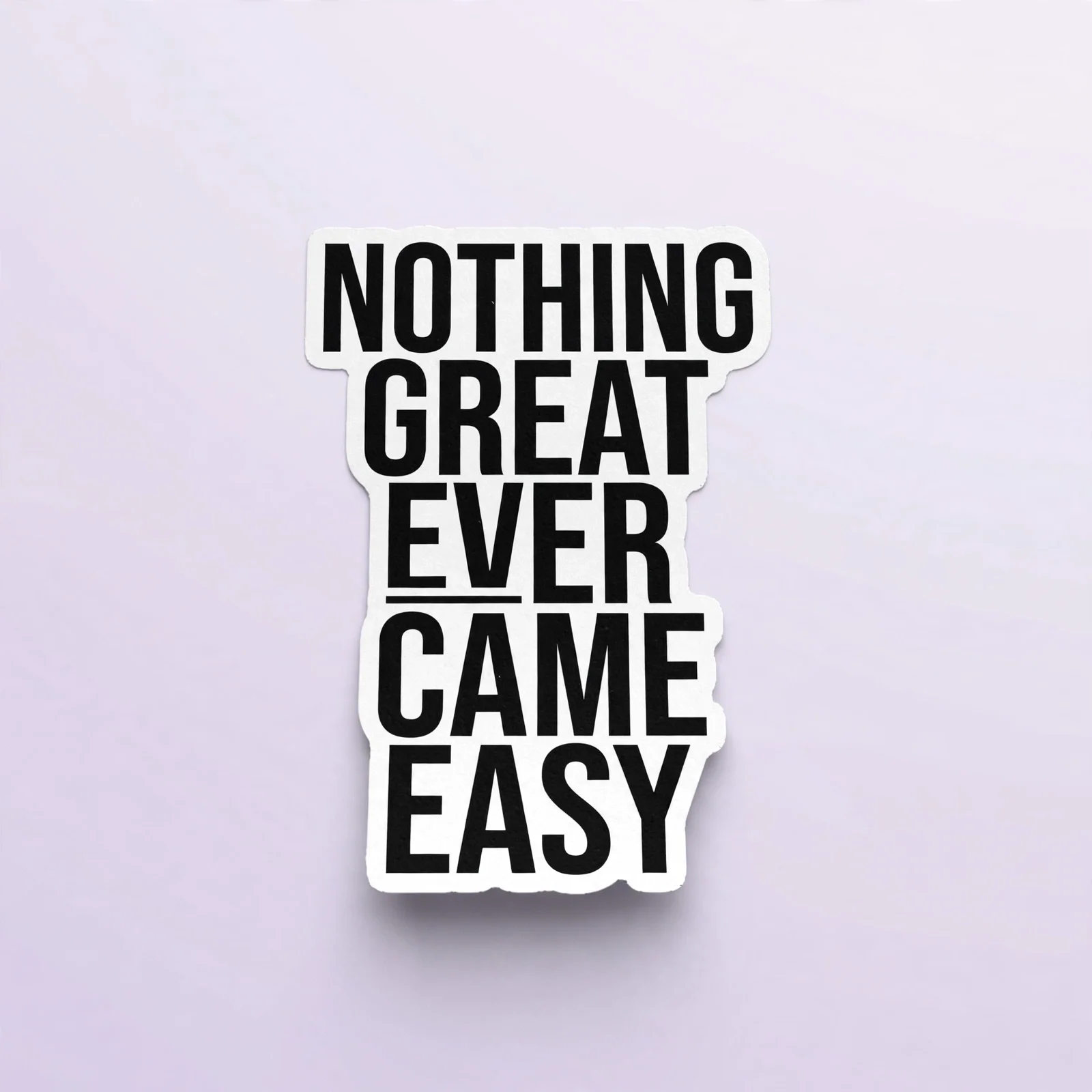 NOTHING GREAT EVER CAME EASY