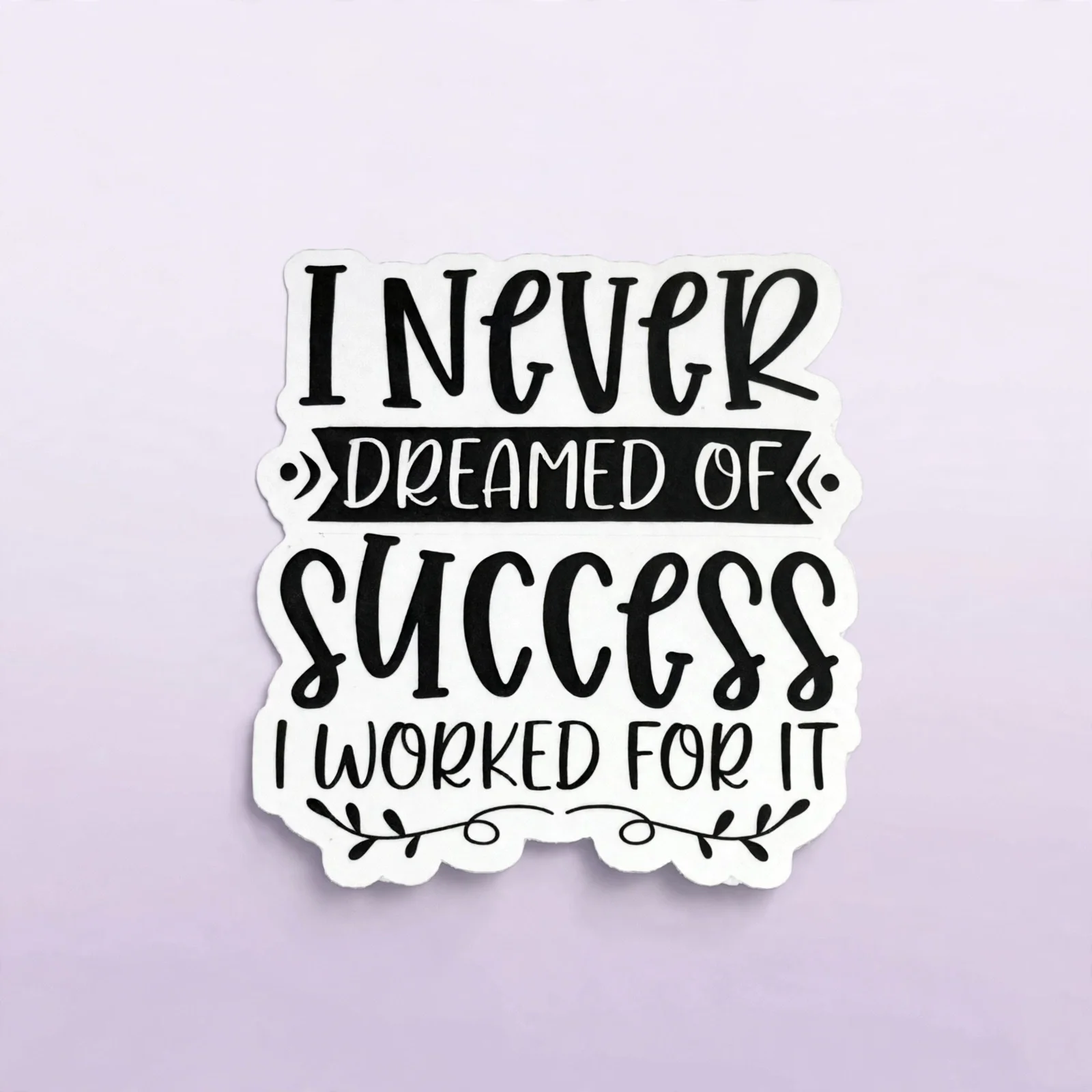 I NEVER DREAMED OF SUCCESS I WORKED FOR IT
