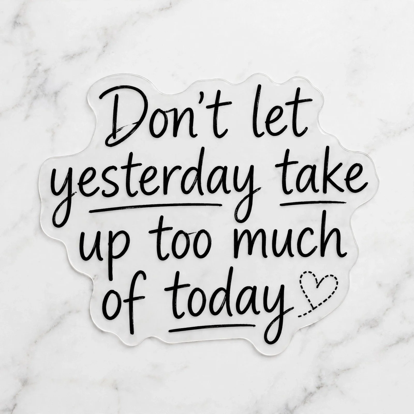 Don't Let Yesterday Take Up Too Much of Today