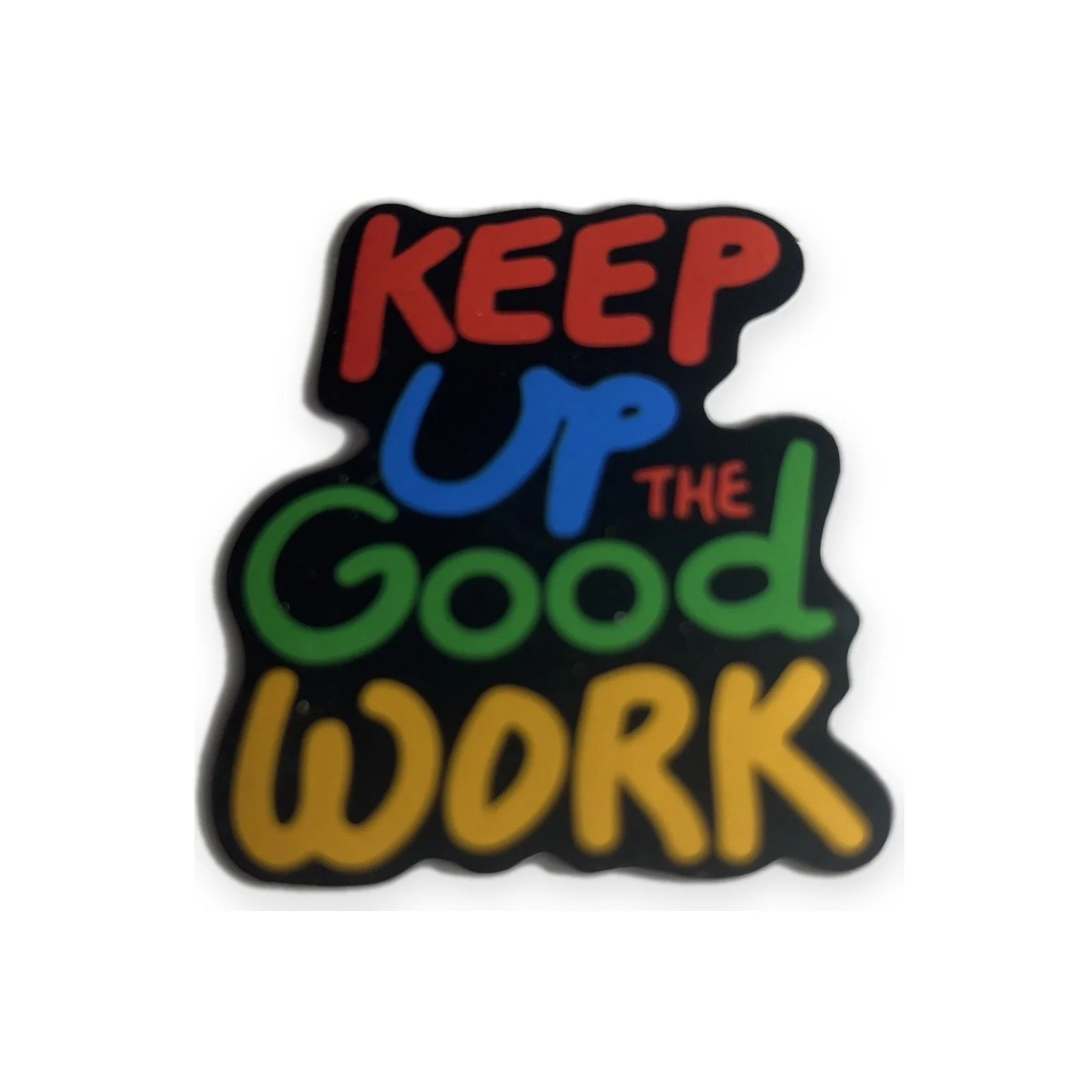 KEEP UP THE Good WORK