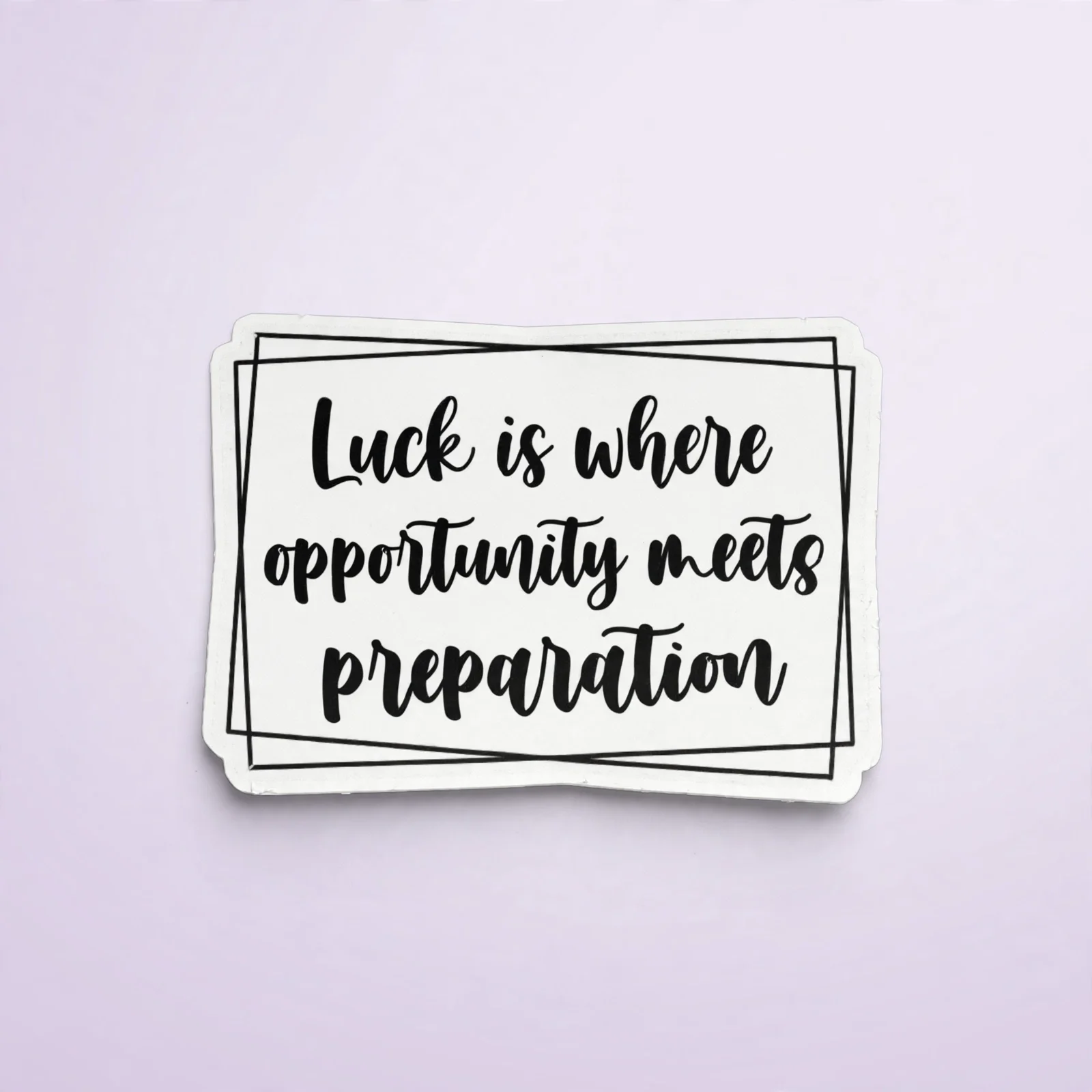 Luck is where opportunity meets preparation