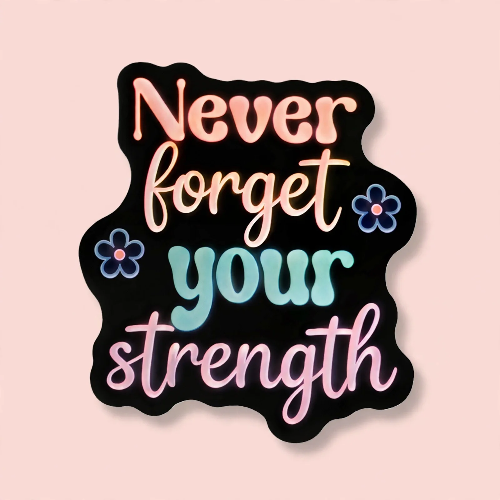 Never forget your strength