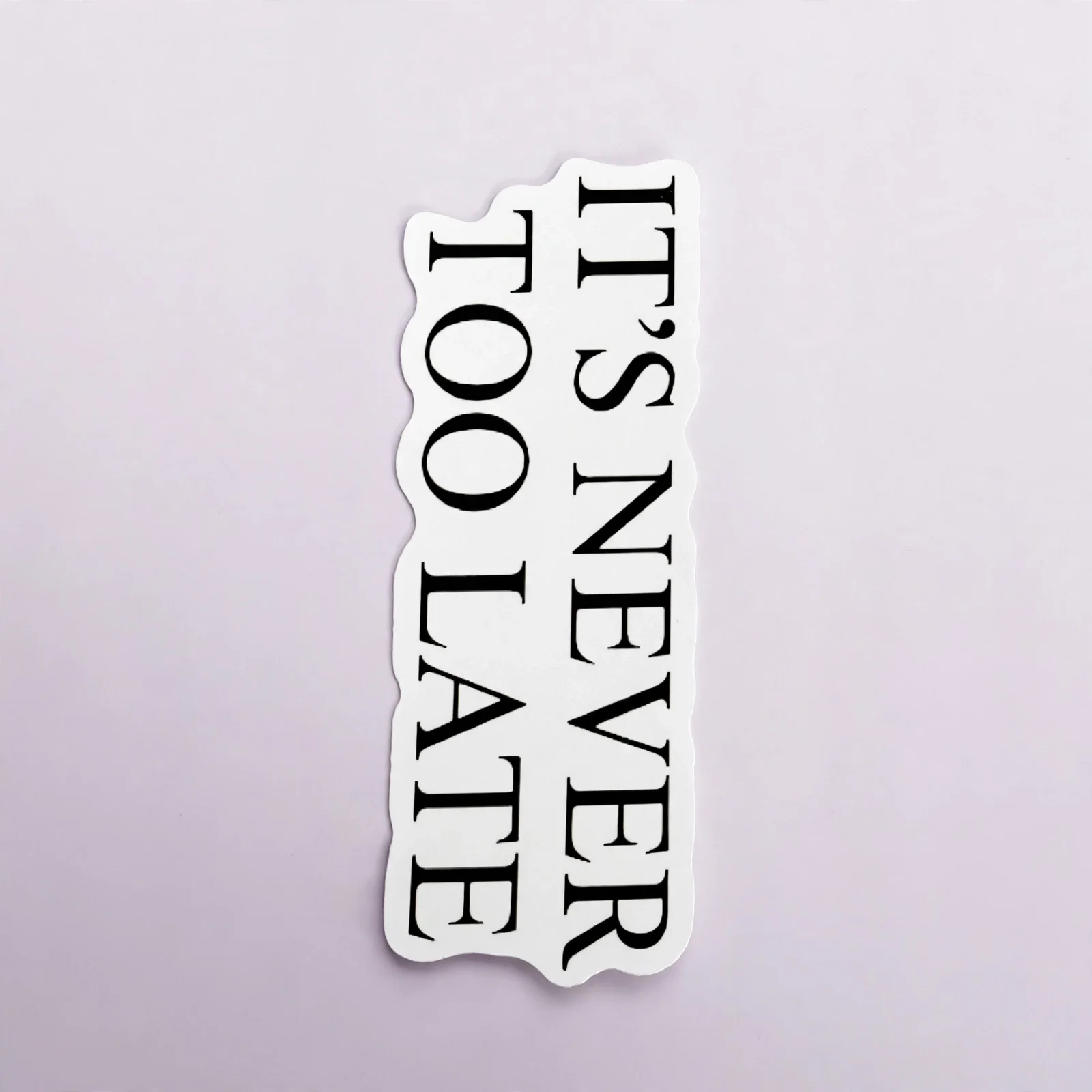 IT'S NEVER TOO LATE