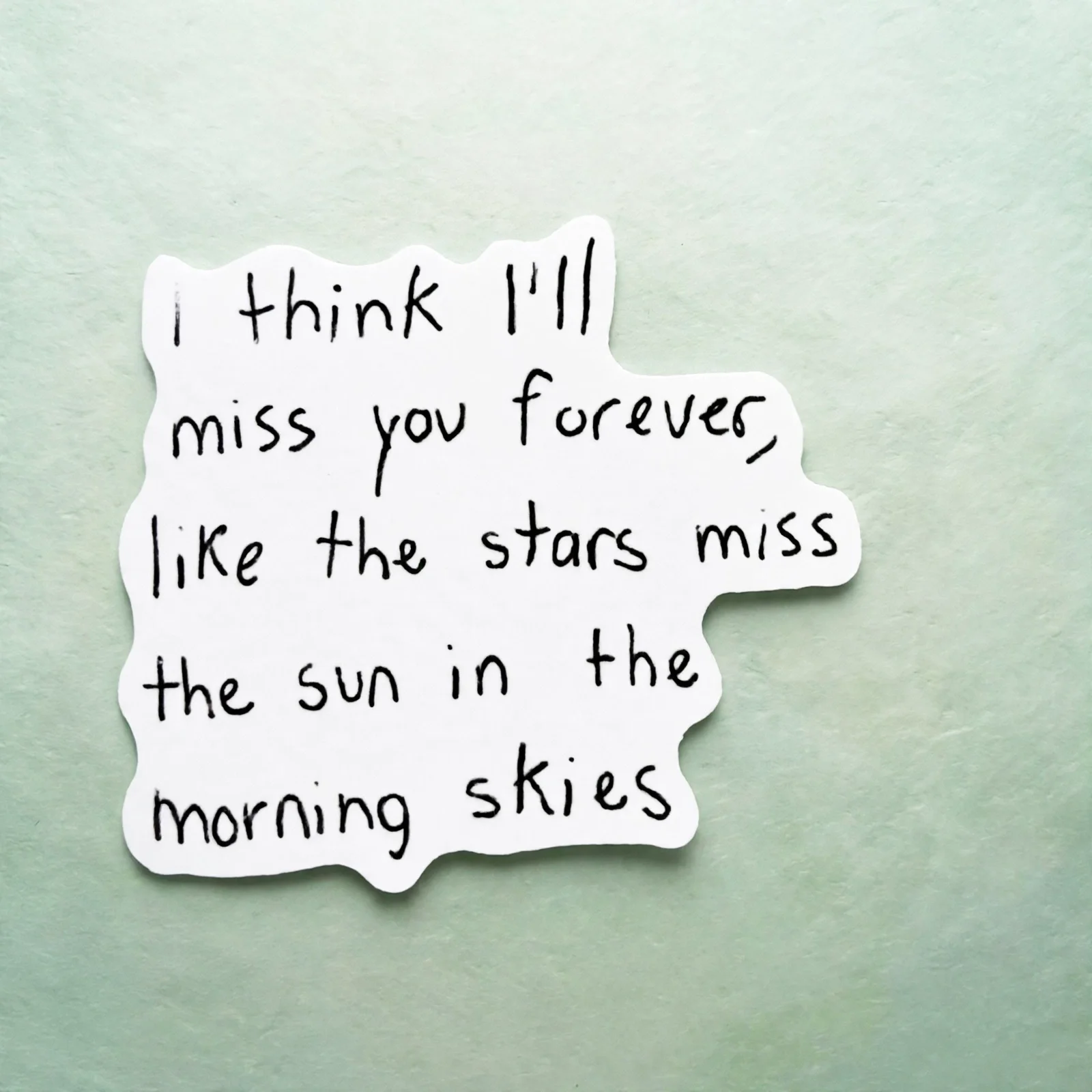 i think i'll miss you forever, like the stars miss the sun in the morning skies