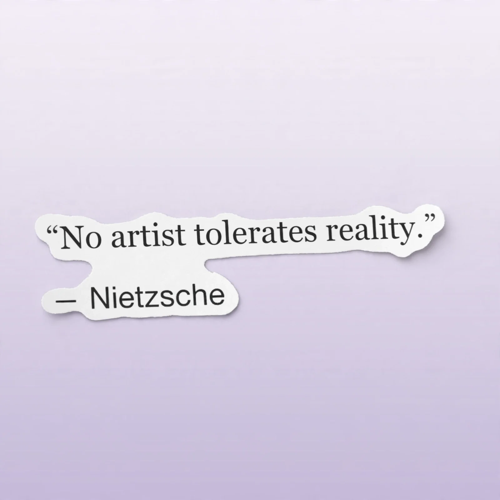 No artist tolerates reality.