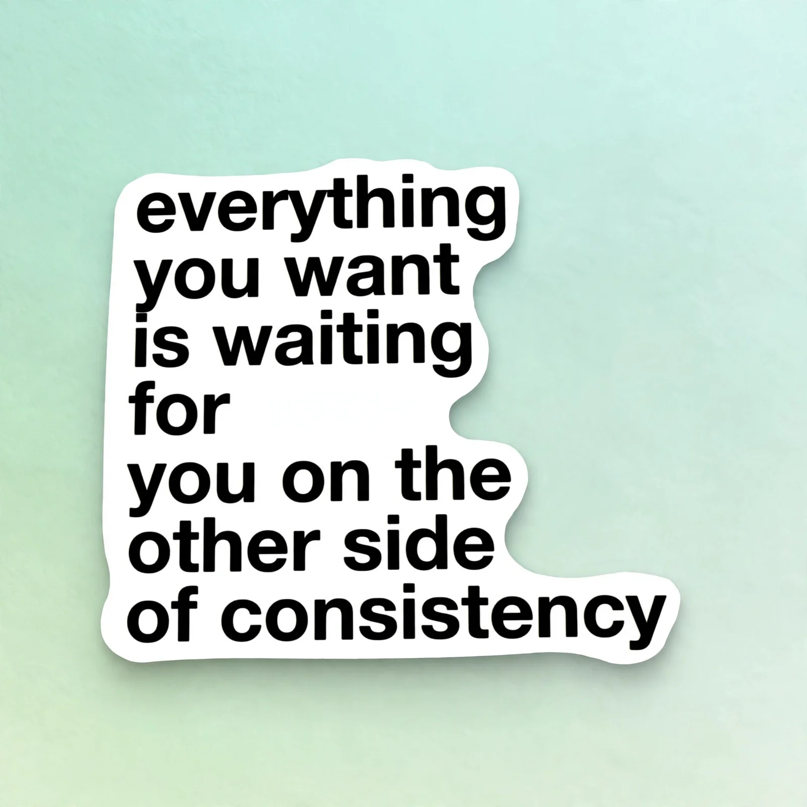 everything you want is waiting for you on the other side of consistency