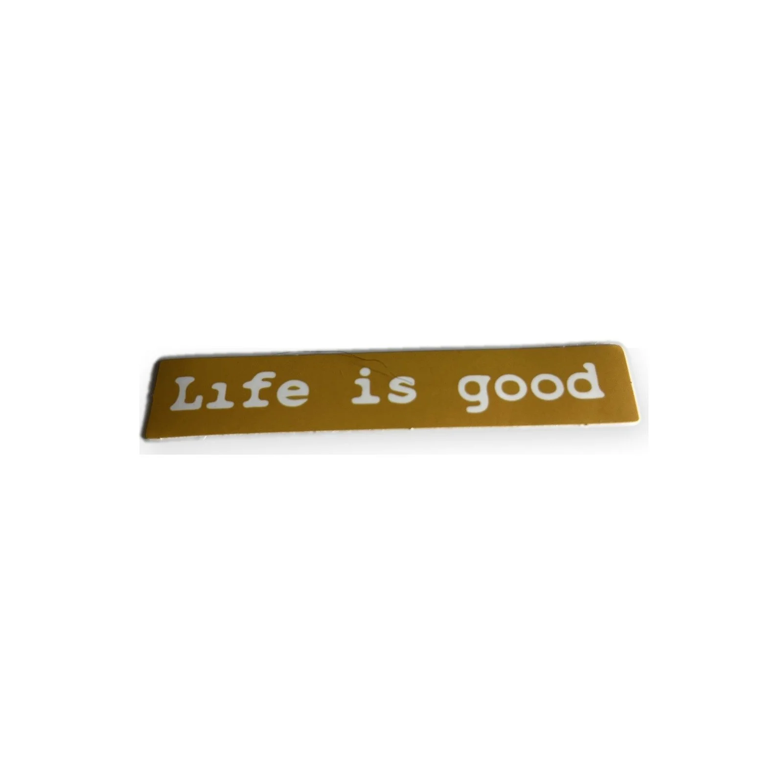 Life is good