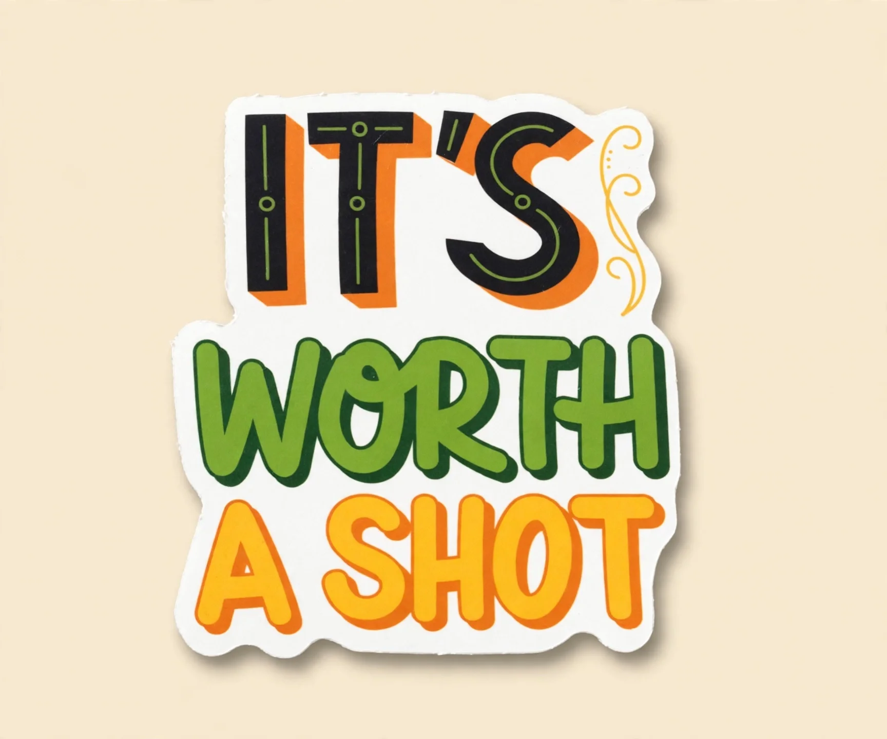 IT'S WORTH A SHOT
