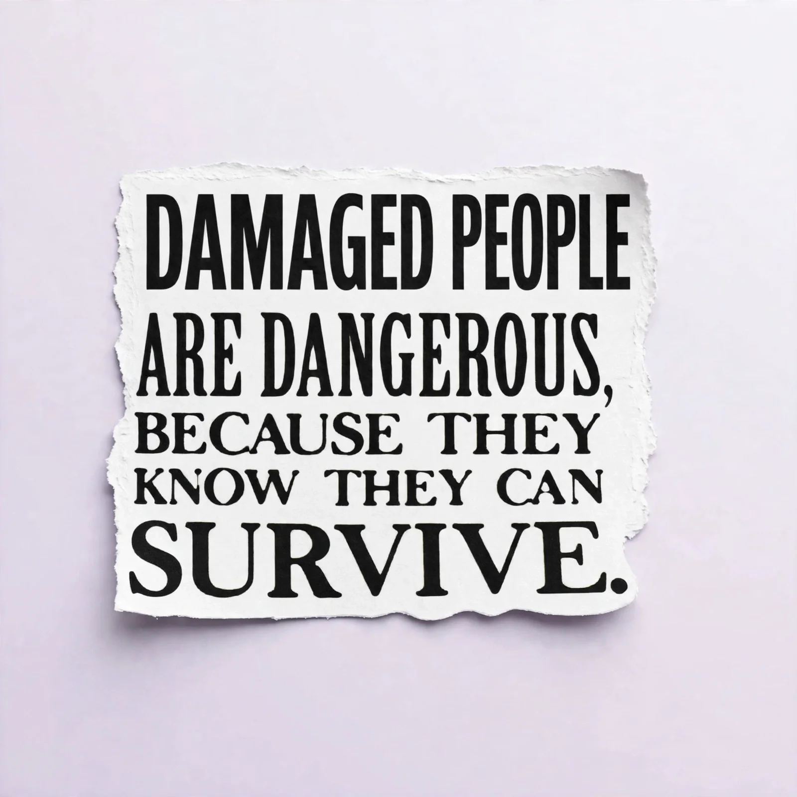 DAMAGED PEOPLE ARE DANGEROUS
