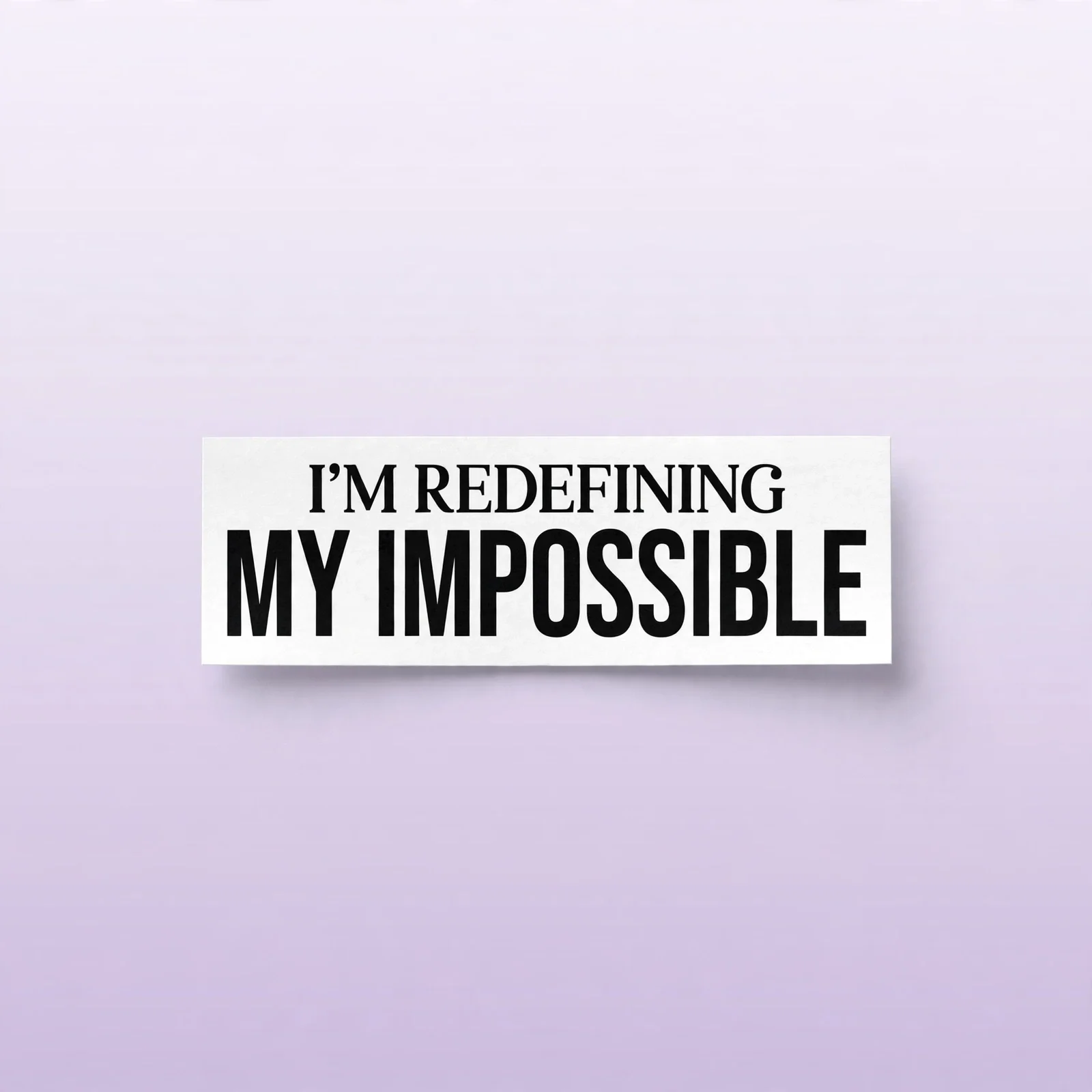 I'M REDEFINING MY IMPOSSIBLE