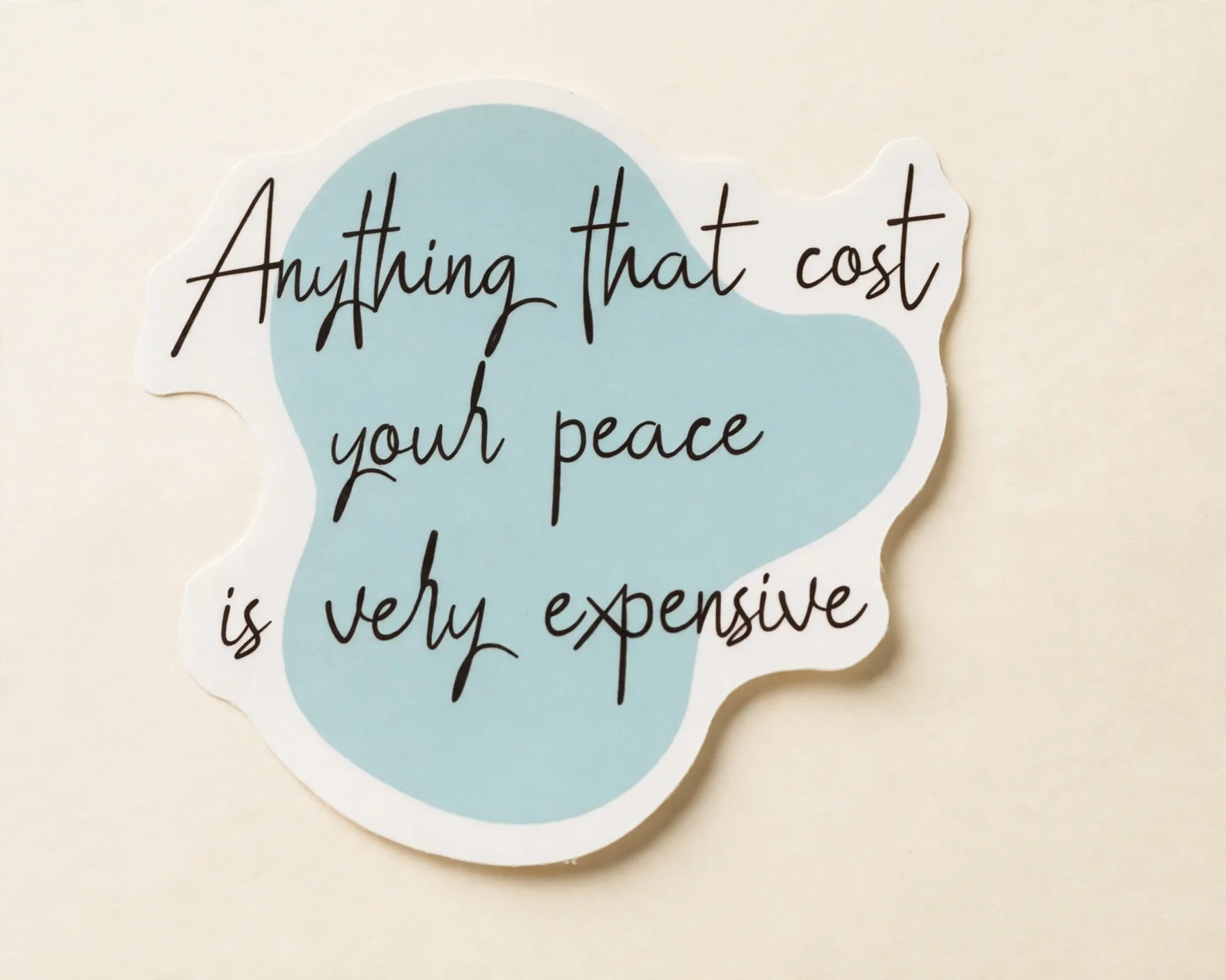 Anything that cost your peace is very expensive