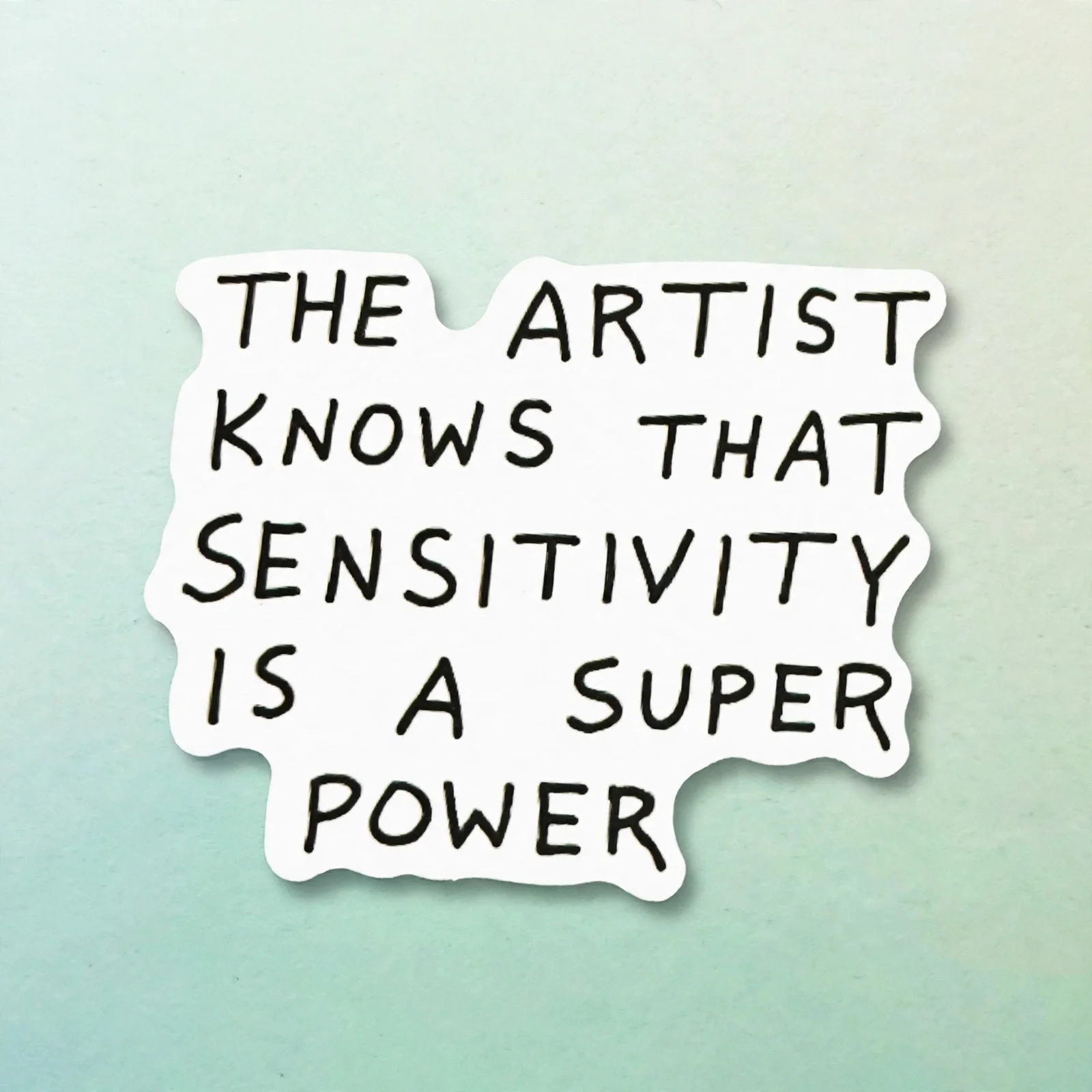 THE ARTIST KNOWS THAT SENSITIVITY IS A SUPER POWER