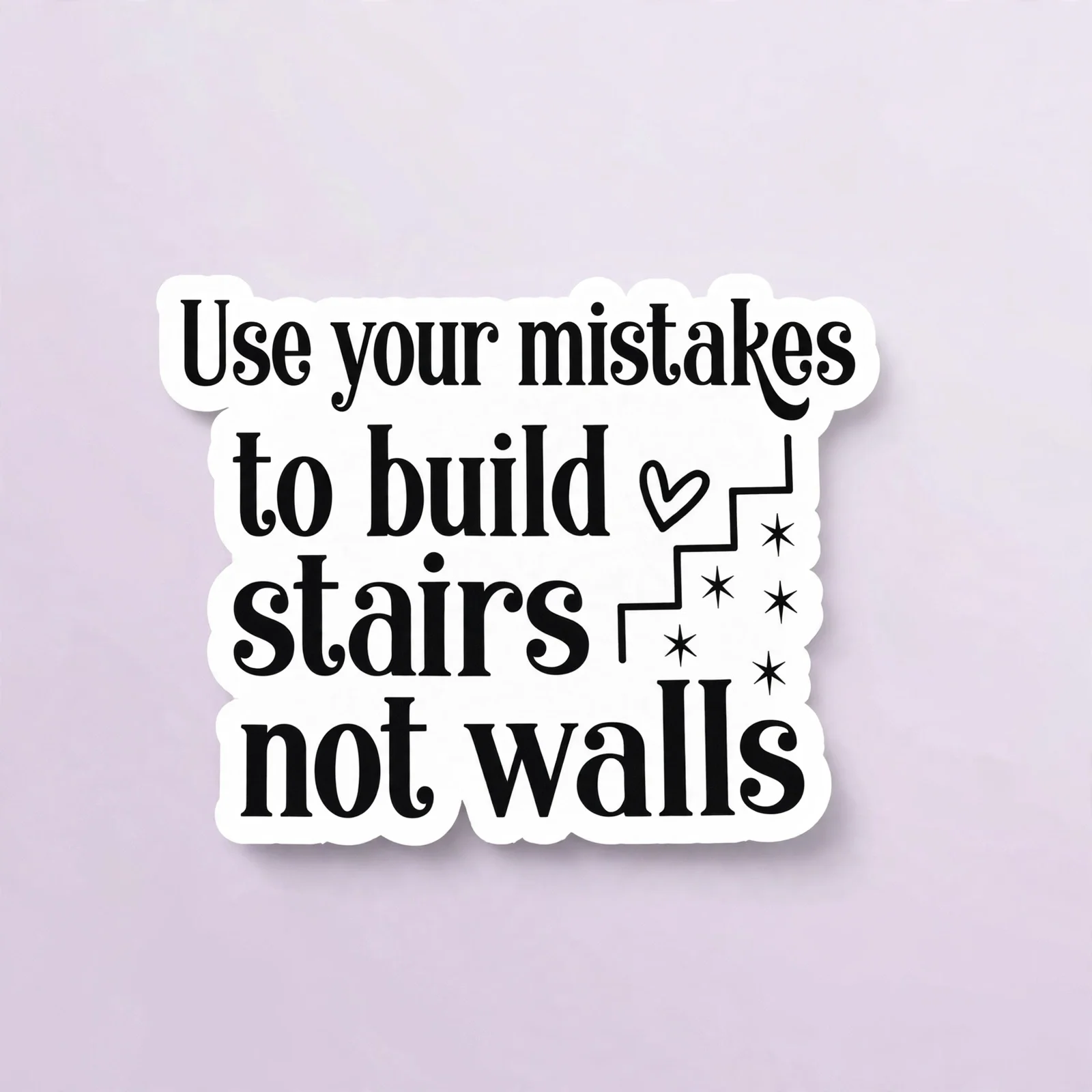 Use your mistakes to build stairs not walls