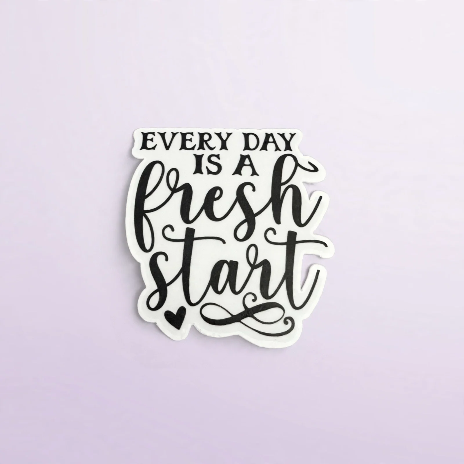 EVERY DAY IS A fresh start