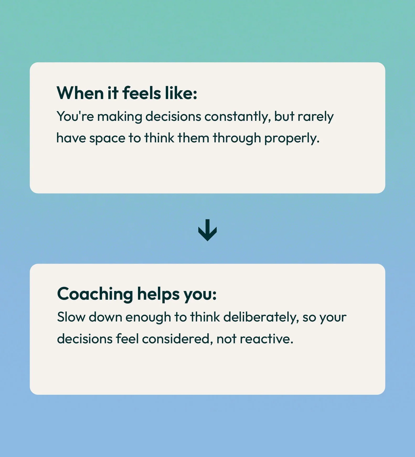 Screenshot of an educational infographic with a gradient green to blue background. The text reads: 'When it feels like: You're making decisions constantly, but rarely have space to think them through properly.' An arrow points downward, leading to an