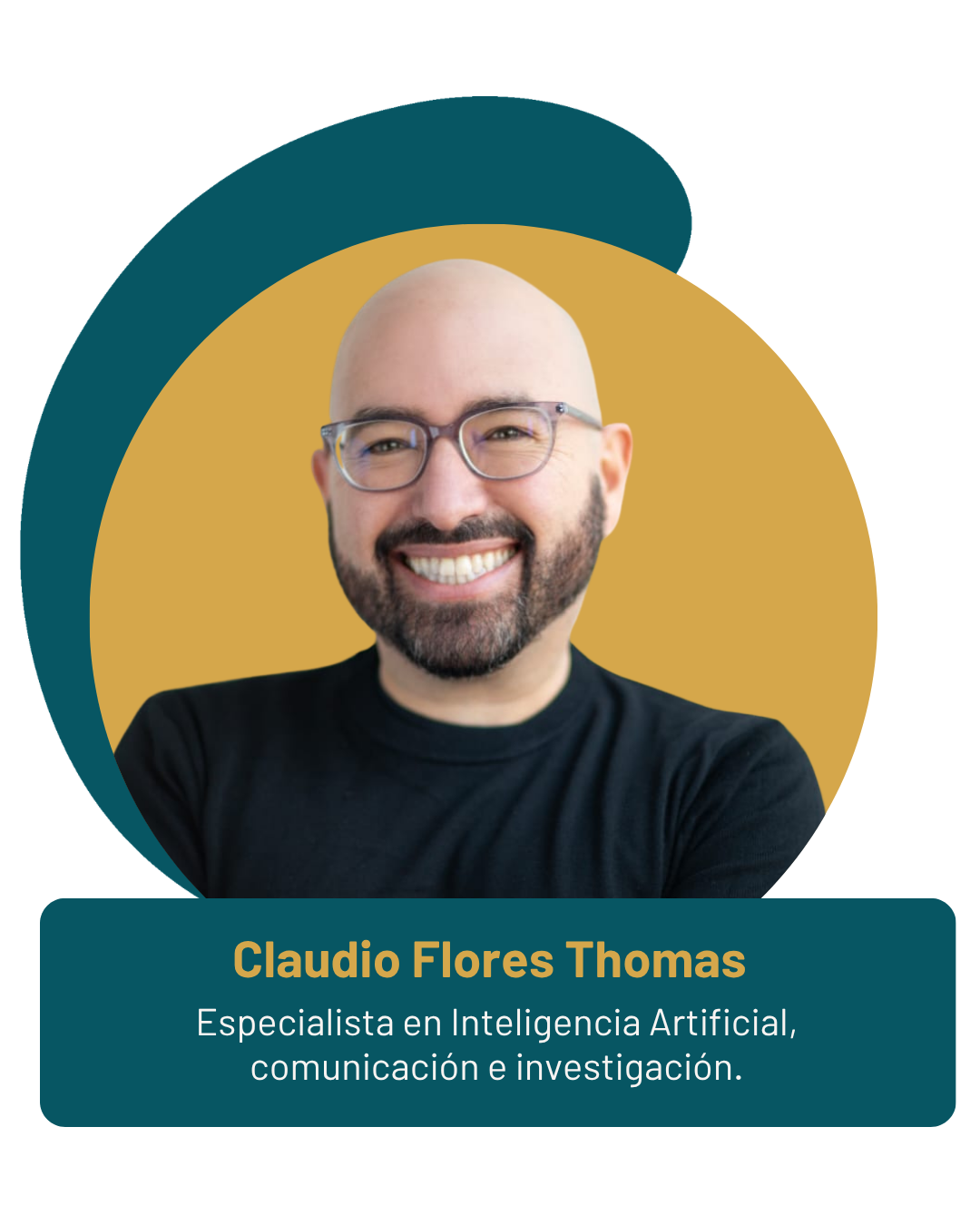 Retrato de un hombre calvo, con barba, gafas, sonriente, usando camiseta negra. Fondo amarillo y diseño gráfico en tonos oscuros y dorados. Texto que identifica a Claudio Flores Thomas, especialista en inteligencia artificial, comunicación e investigación.