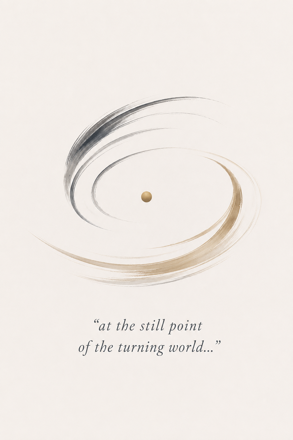 Abstract artwork with swirling brushstrokes in black and gold around a central gold dot, with the quote 'at the still point of the turning world...'