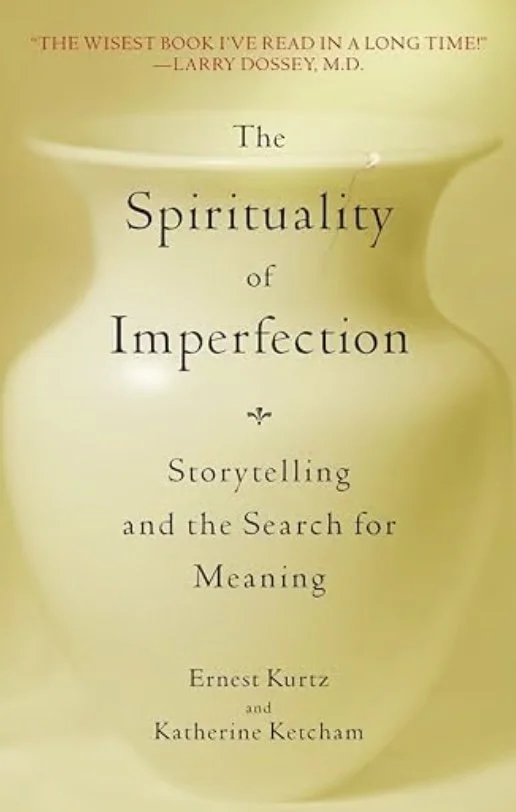 Book cover titled 'The Spirituality of Imperfection: Storytelling and the Search for Meaning' by Ernest Kurtz and Katherine Ketcham, with a quote praised as the wisest book read in a long time by Larry Dossey, M.D.