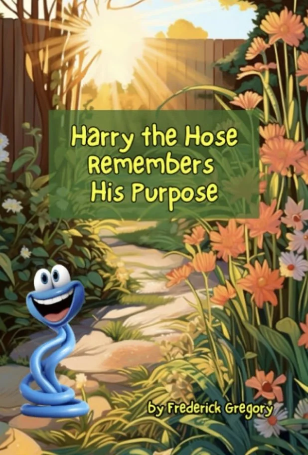 Rick Gregory's children's book  'Harry the Hose Remembers His Purpose', featuring a sunny backyard scene with flowers, green bushes, and a smiling cartoon hose character.