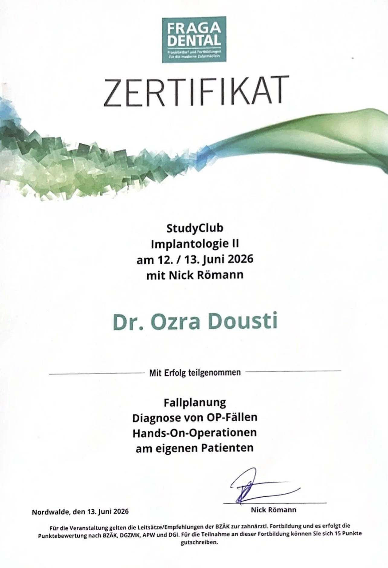 Zertifikat für eine Fortbildung im Bereich Implantologie II, ausgestellt am 13. Juni 2026 an Dr. Ozra Doust, unterschrieben von Nick Römmln, mit weiteren Details zu Fallplanung, OP-Diagnose, Hands-On-Operationen am eigenen Patienten, in Nordwalde.