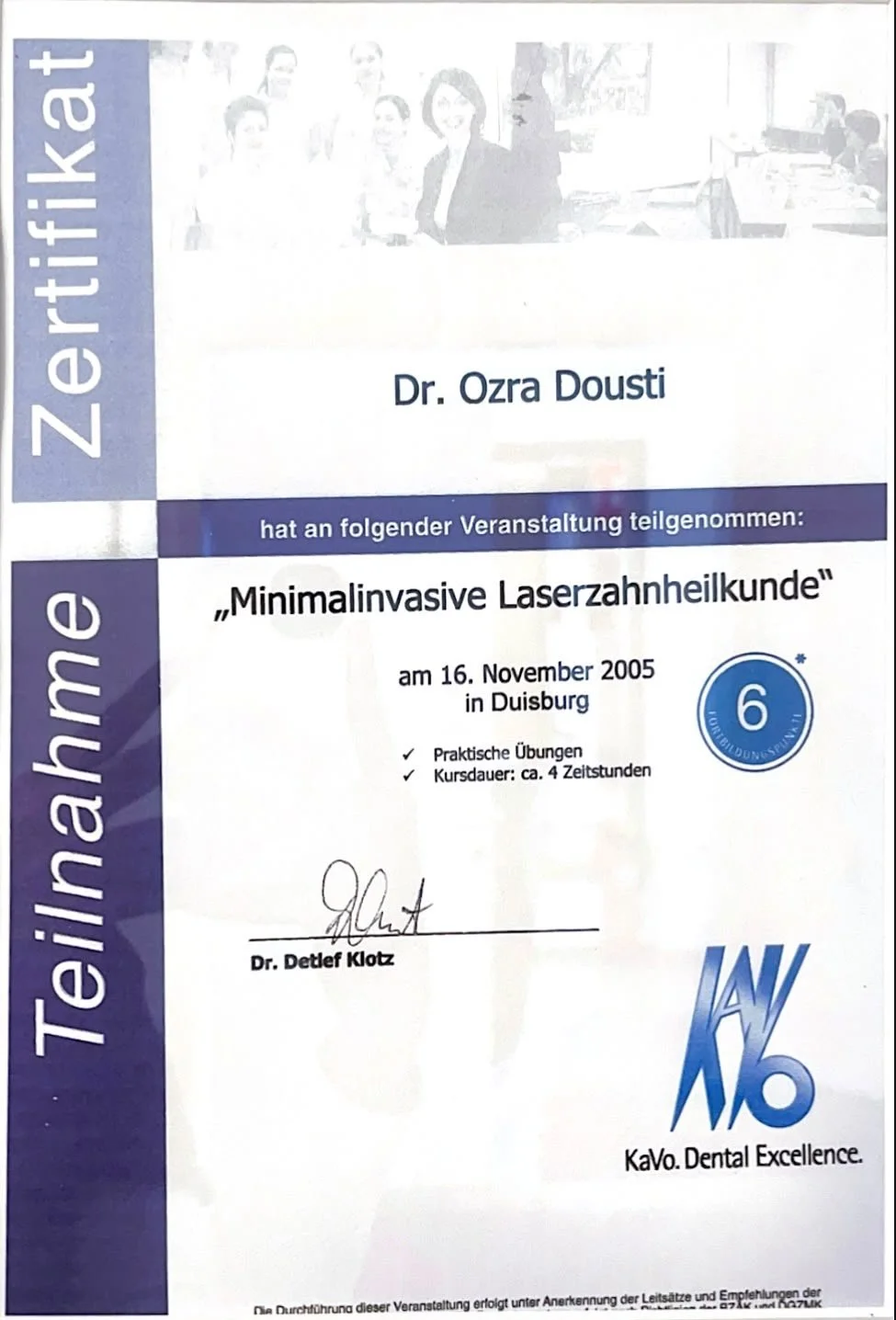 Teilnahmezertifikat für Dr. Ozra Dousti an einem Kurs über minimalinvasive Laserzahnheilkunde am 16. November 2005 in Duisburg, mit praktischen Übungen und einer Dauer von etwa vier Stunden, unterschrieben von Dr. Detlef Klotz.