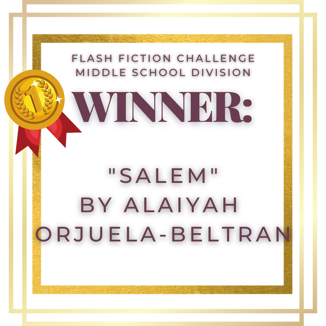 Middle School Flash Fiction Winner: "Salem" by Alaiyah Orjuela-Beltran