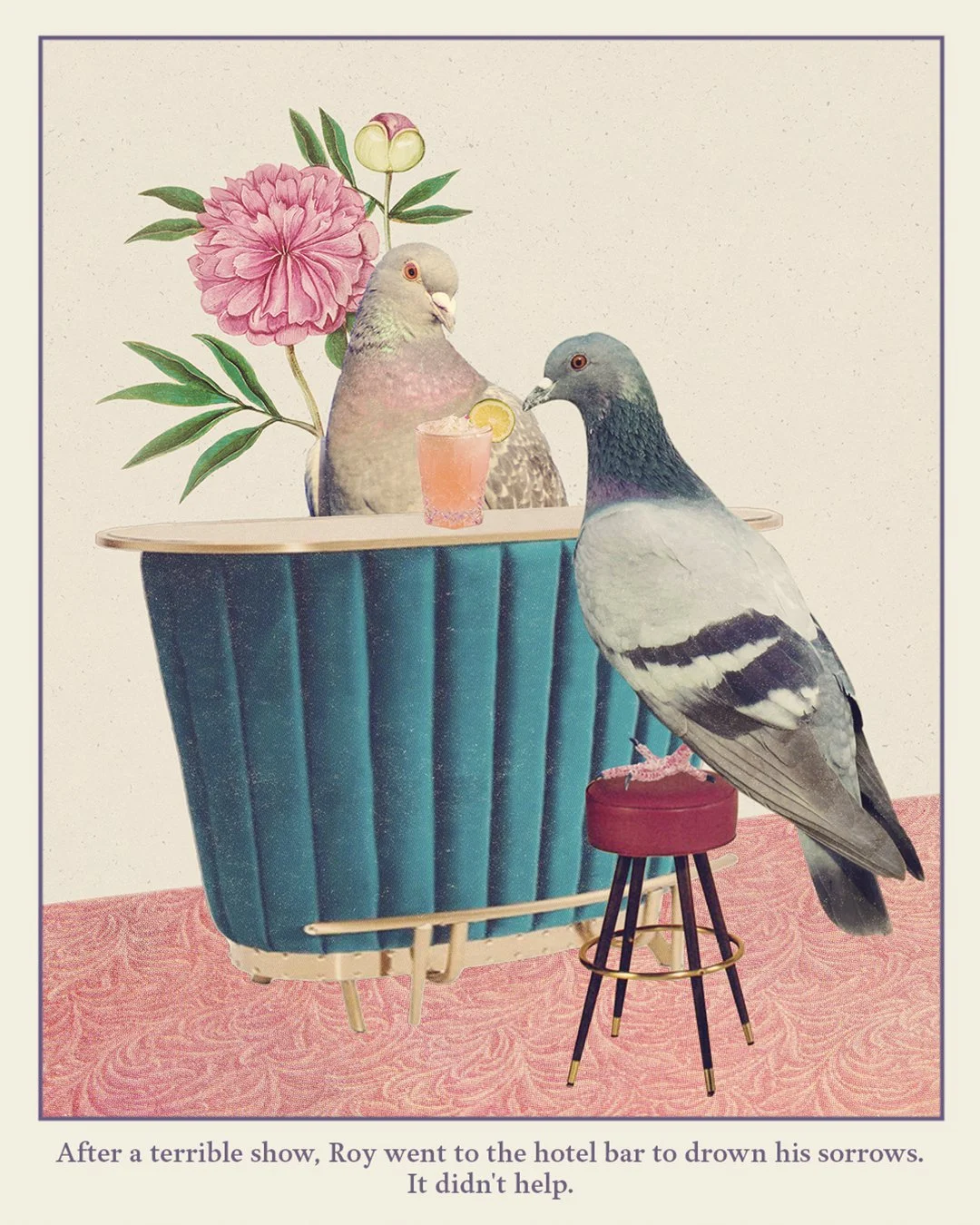 Illustration of two pigeons in a stylized art style, with one pigeon on a small stool. Behind them is a large pink flower, a blue pouf, and a pink drink with a lemon slice. Caption reads: 'After a terrible show, Roy went to the hotel bar to drown his
