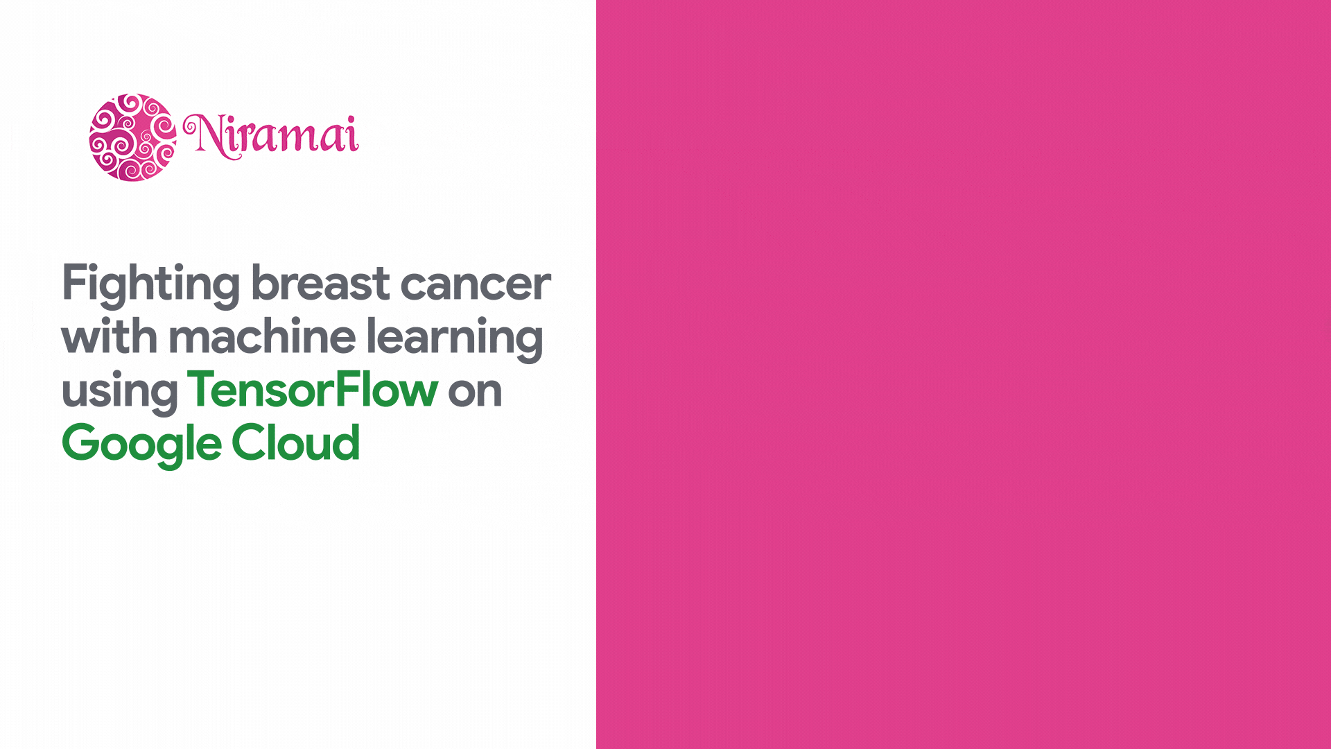 A graphic with a pink swirl logo and the text 'Niramai' on a white background, with a pink section on the right, featuring the title 'Fighting breast cancer with machine learning using TensorFlow on Google Cloud'.