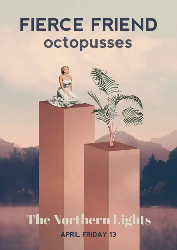 A promotional poster for a music event titled 'Fierce Friend Octopusses' featuring The Northern Lights, scheduled for Friday, April 13. The poster shows a woman in a white dress sitting on top of a pinkish-brown pedestal with a palm plant on a simila