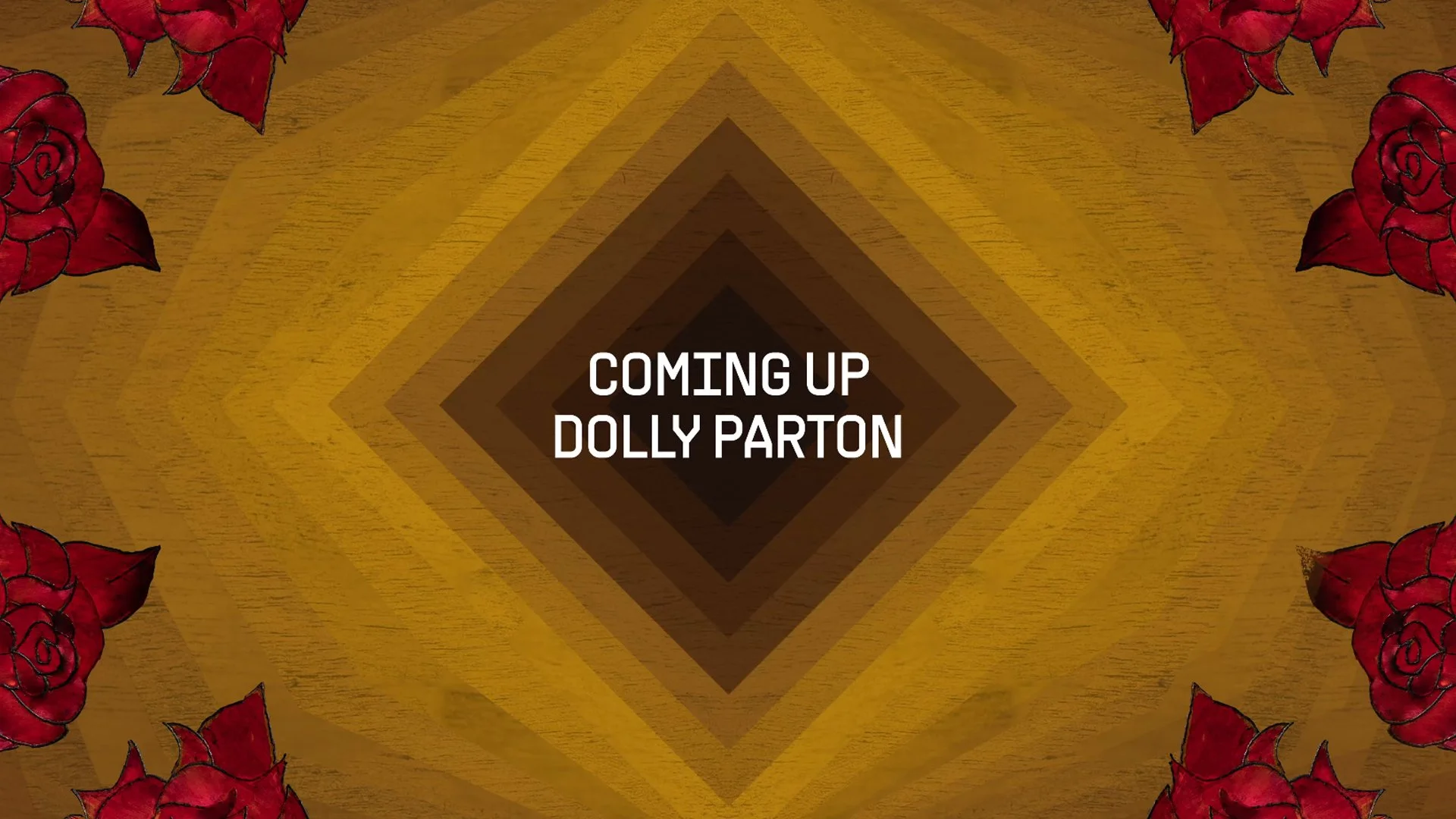 Graphic announcement with red roses borders, showing geometric background in shades of brown and yellow, with white text that reads "Coming Up Dolly Parton".