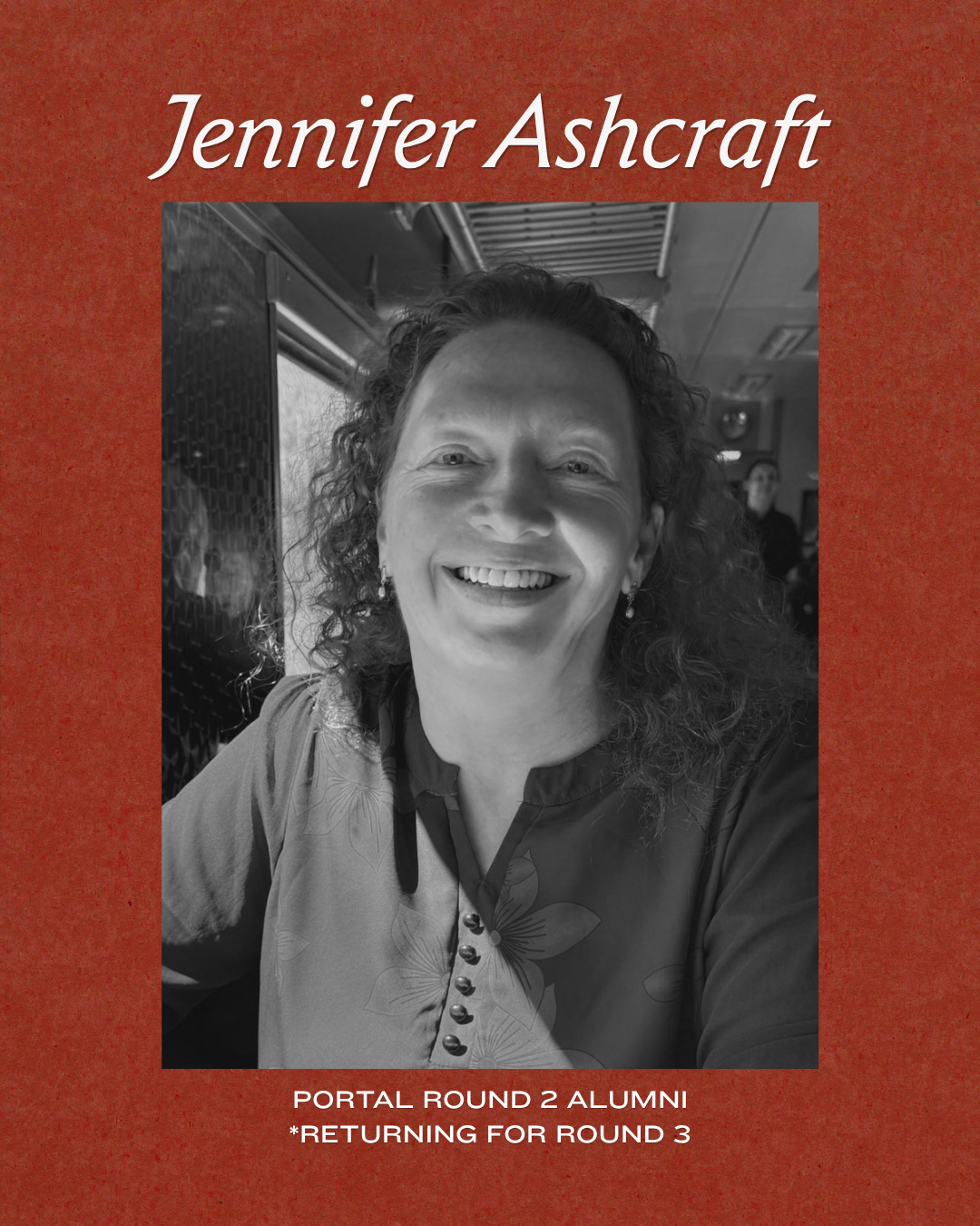 A black and white photo of Jennifer Ashcraft smiling, wearing a floral patterned shirt, in a restaurant or café setting. Red textured background with her name and text indicating portal round 2 alumni returning for round 3.